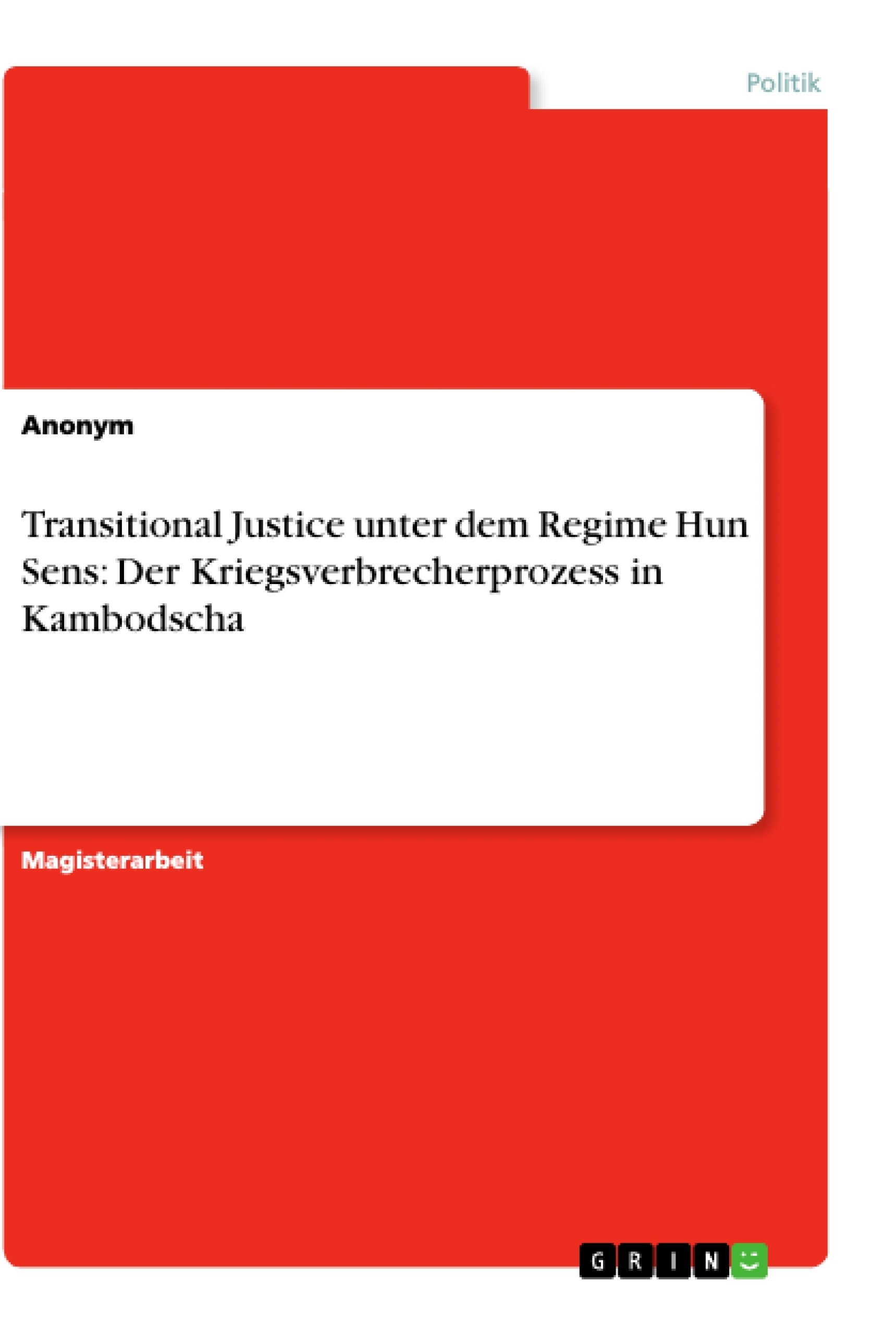 Titel: Transitional Justice unter dem Regime Hun Sens: Der Kriegsverbrecherprozess in Kambodscha
