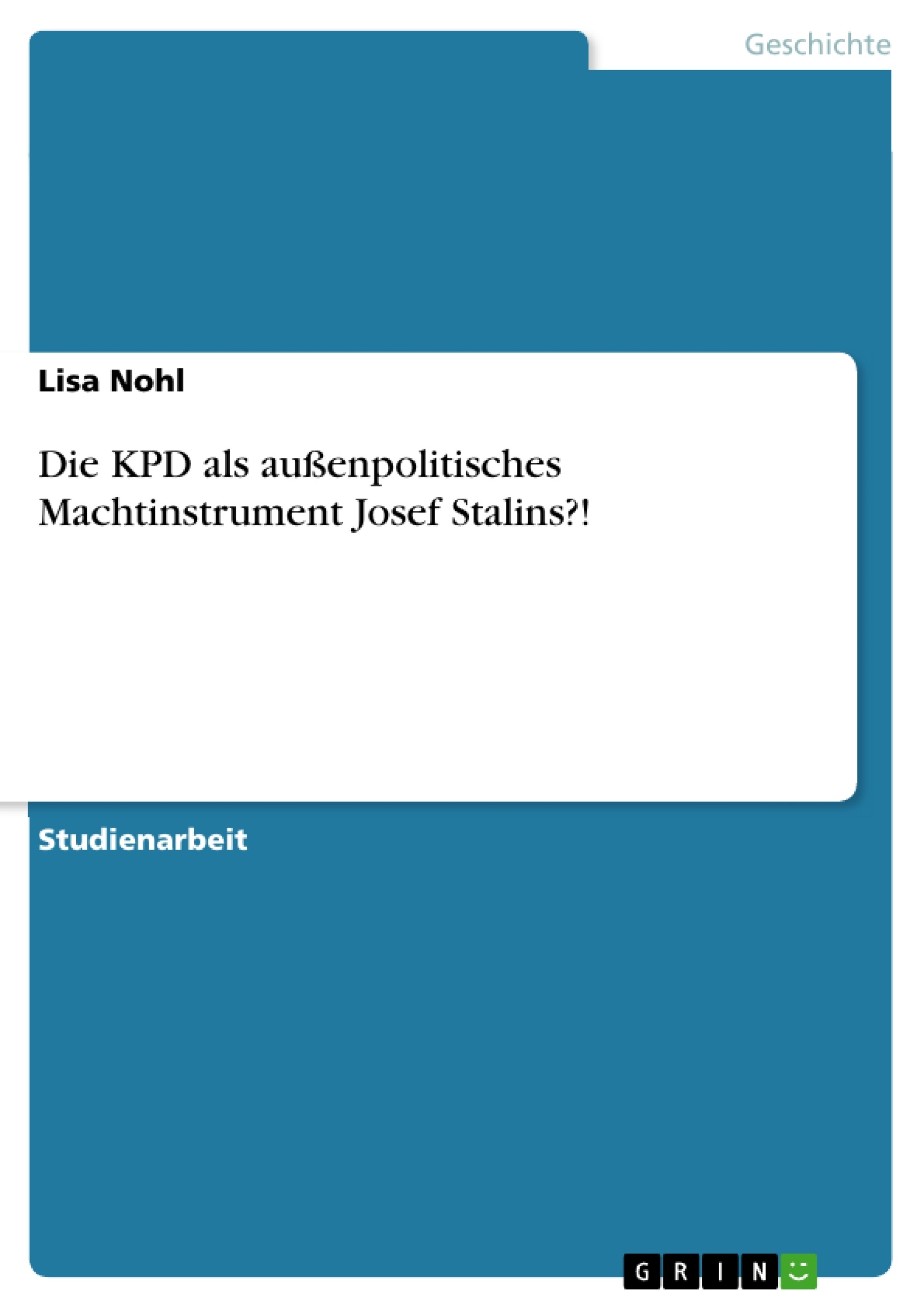 Titel: Die KPD als außenpolitisches Machtinstrument Josef Stalins?!