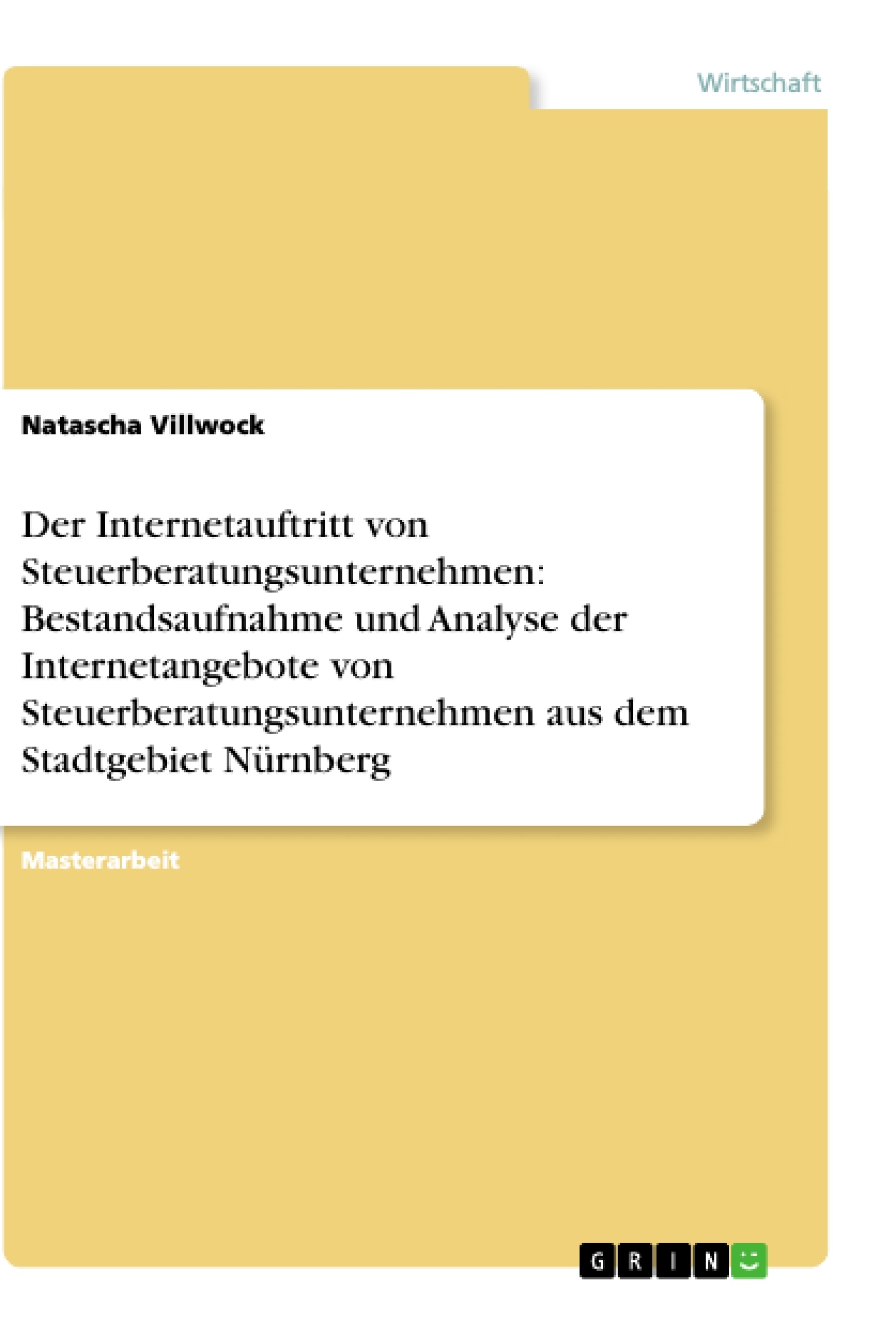 Title: Der Internetauftritt von Steuerberatungsunternehmen: Bestandsaufnahme und Analyse der Internetangebote von Steuerberatungsunternehmen aus dem Stadtgebiet Nürnberg