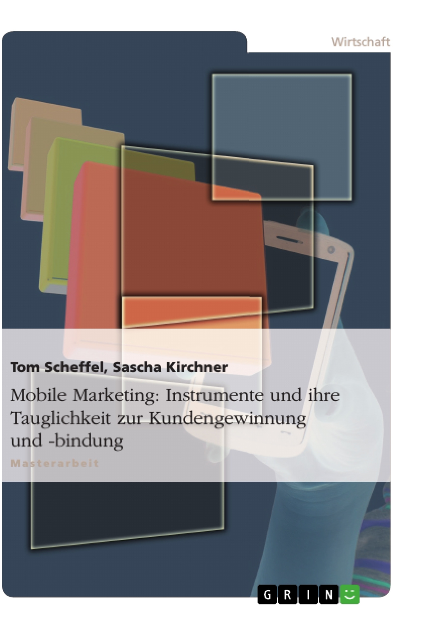 Titel: Mobile Marketing: Instrumente und ihre Tauglichkeit zur Kundengewinnung und -bindung