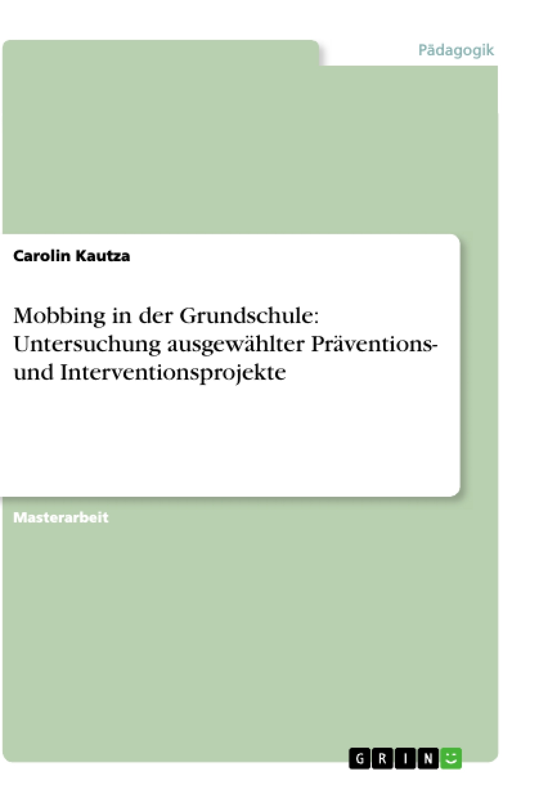 Title: Mobbing in der Grundschule: Untersuchung ausgewählter Präventions- und Interventionsprojekte