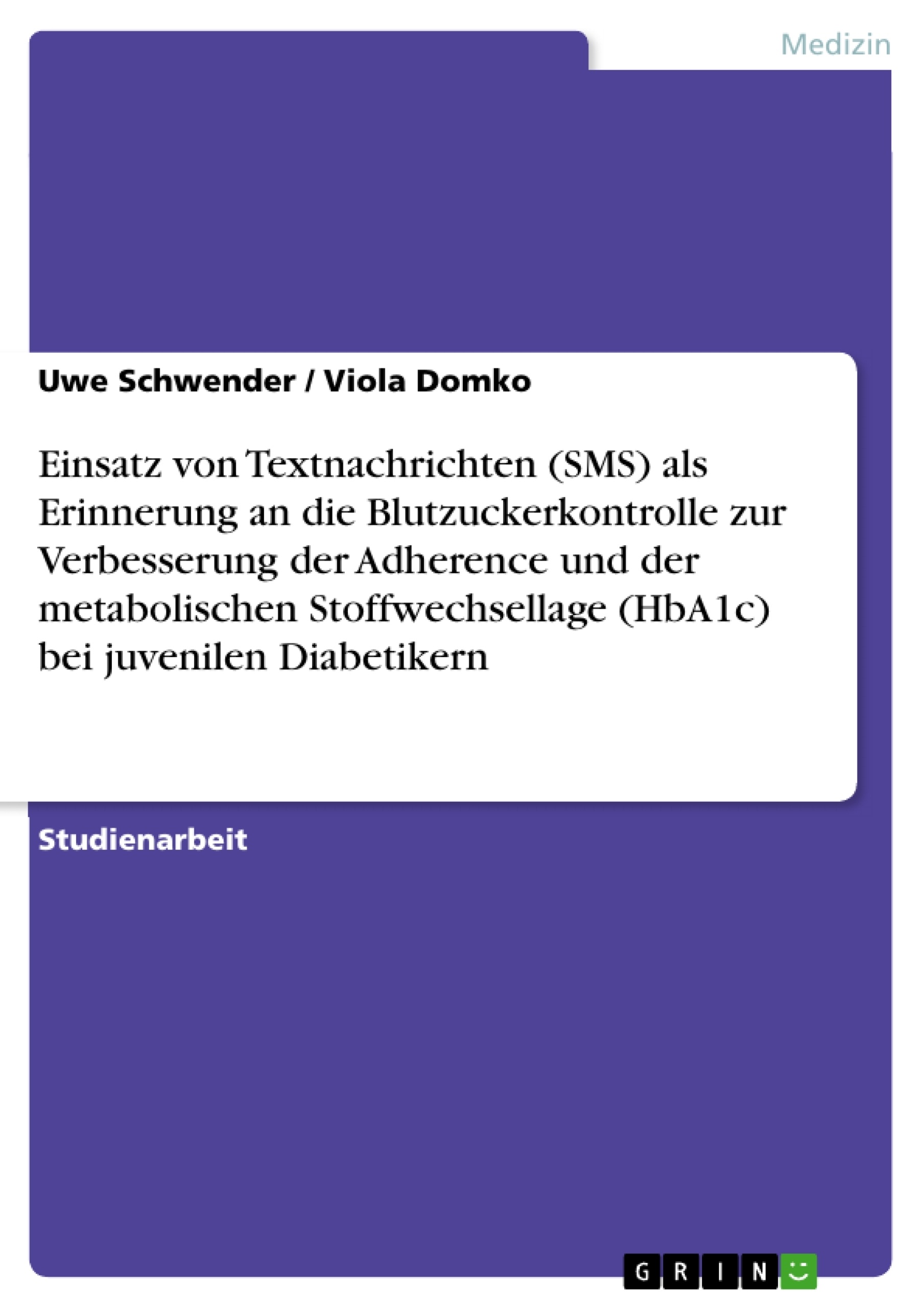 Título: Einsatz von Textnachrichten (SMS) als Erinnerung an die Blutzuckerkontrolle zur Verbesserung der Adherence und der metabolischen Stoffwechsellage (HbA1c) bei juvenilen Diabetikern