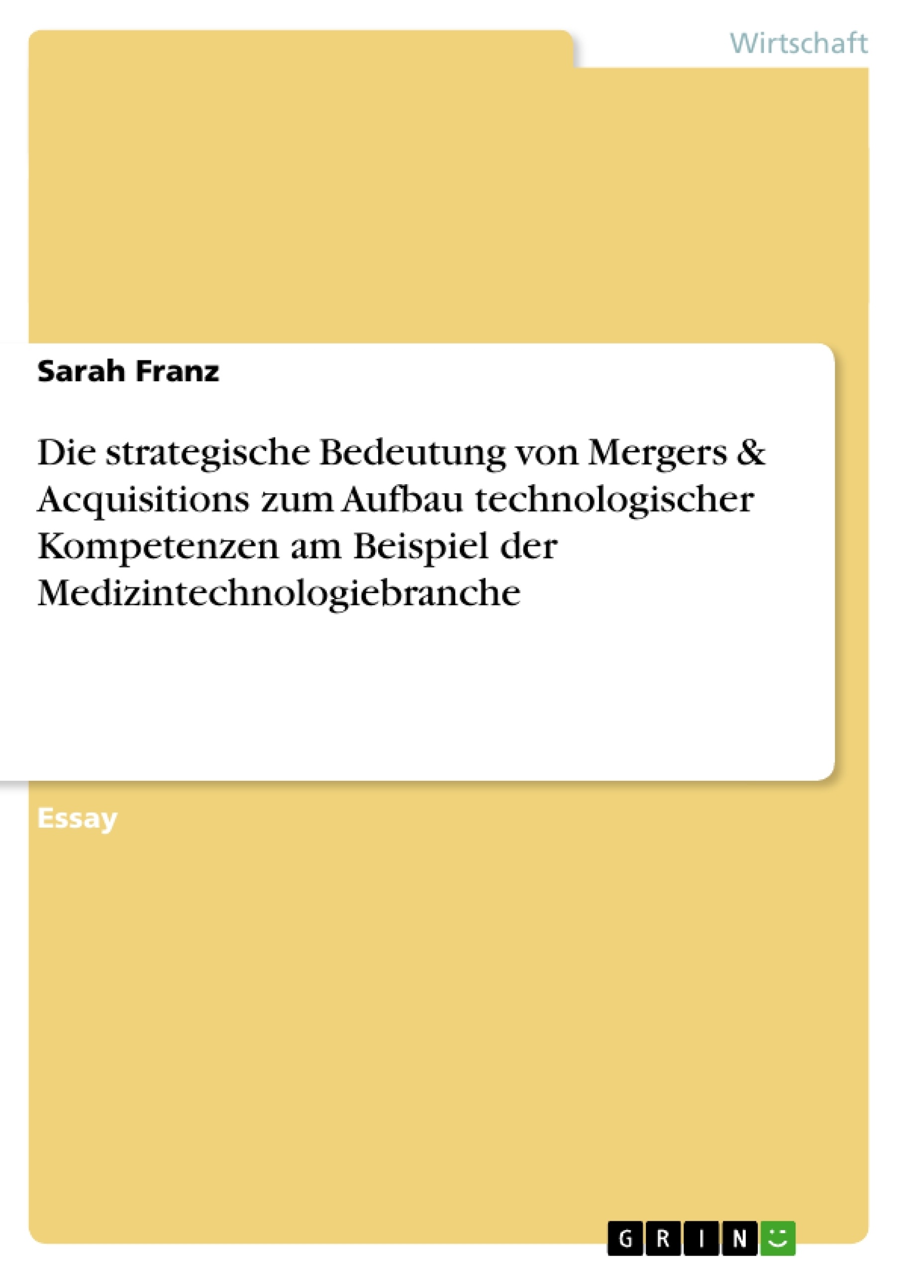Titre: Die strategische Bedeutung von Mergers & Acquisitions zum Aufbau technologischer  Kompetenzen am Beispiel der Medizintechnologiebranche 