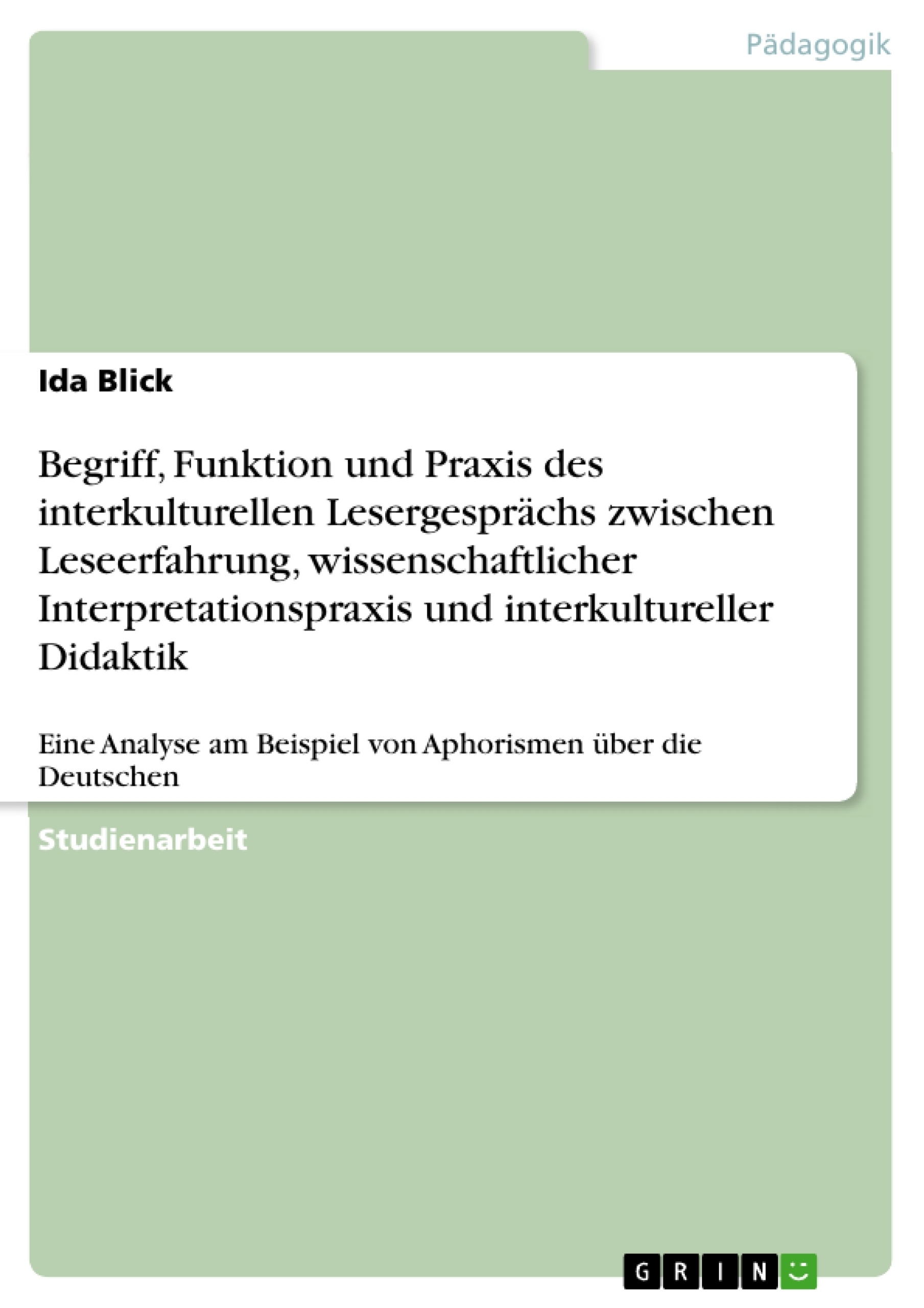 Titel: Begriff, Funktion und Praxis des interkulturellen Lesergesprächs zwischen Leseerfahrung, wissenschaftlicher Interpretationspraxis und interkultureller Didaktik