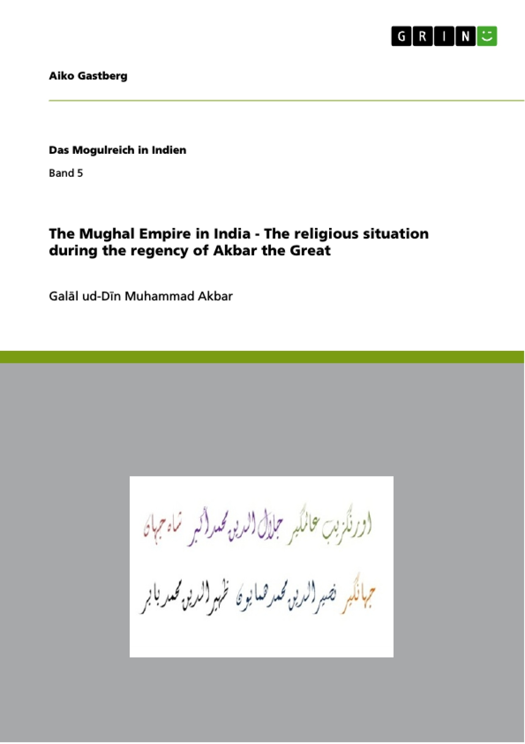 Titel: The Mughal Empire in India - The religious situation during the regency of Akbar the Great