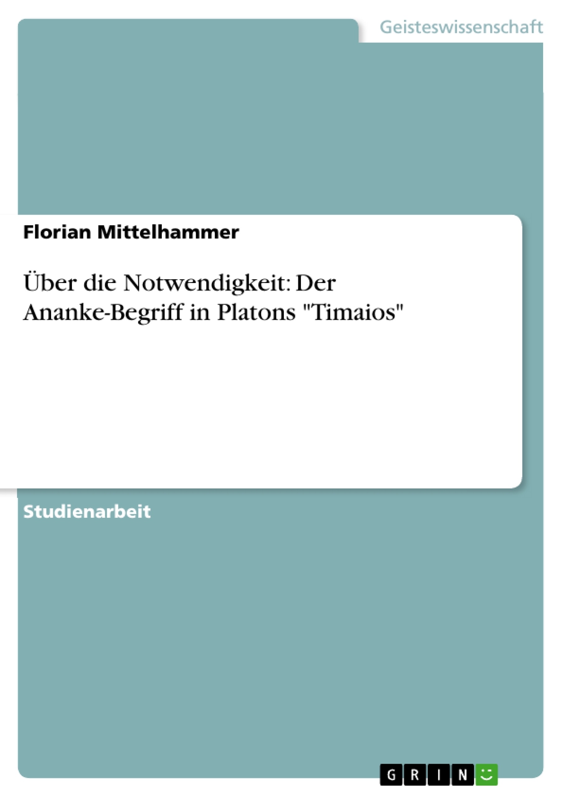 Titre: Über die Notwendigkeit: Der Ananke-Begriff  in Platons "Timaios"