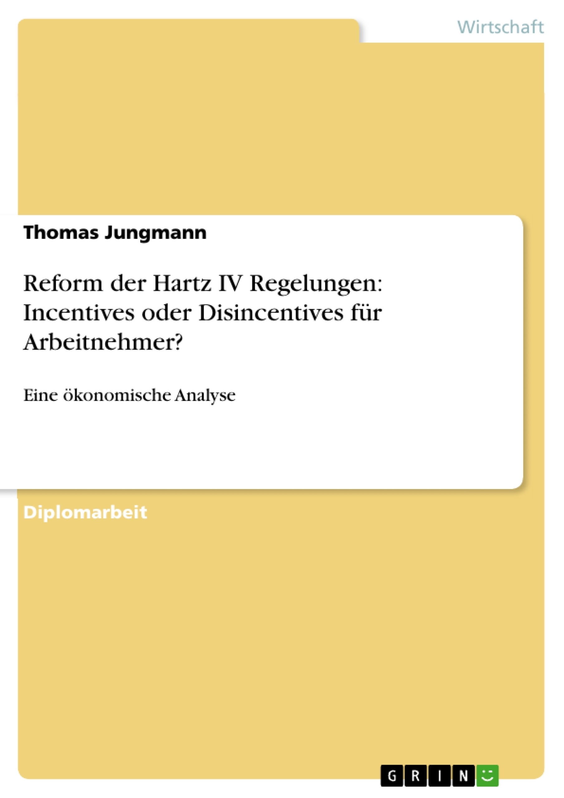 Titre: Reform der Hartz IV Regelungen: Incentives oder Disincentives für Arbeitnehmer? 
