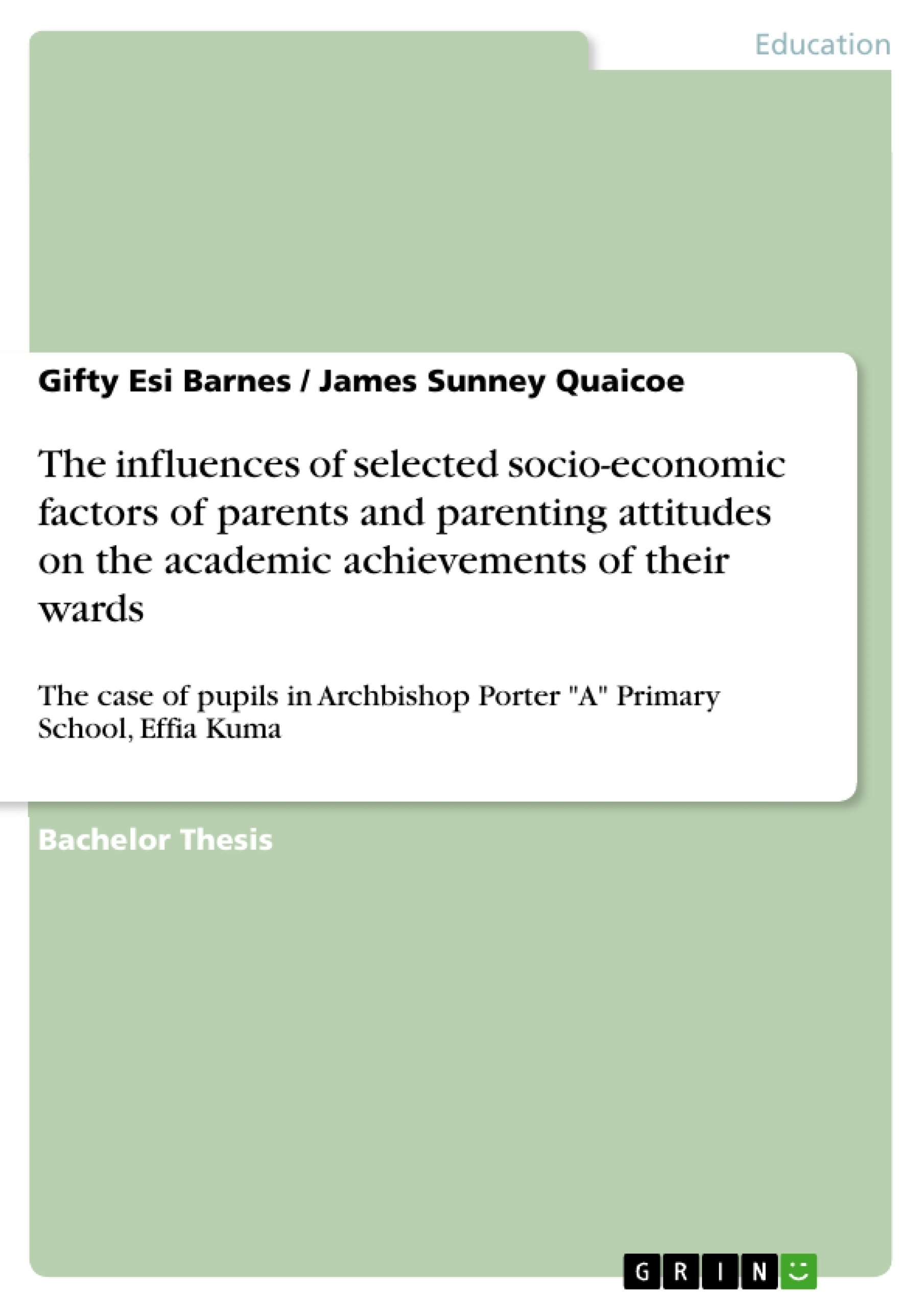 Title: The influences of selected socio-economic factors of parents and parenting attitudes on the academic achievements of their wards