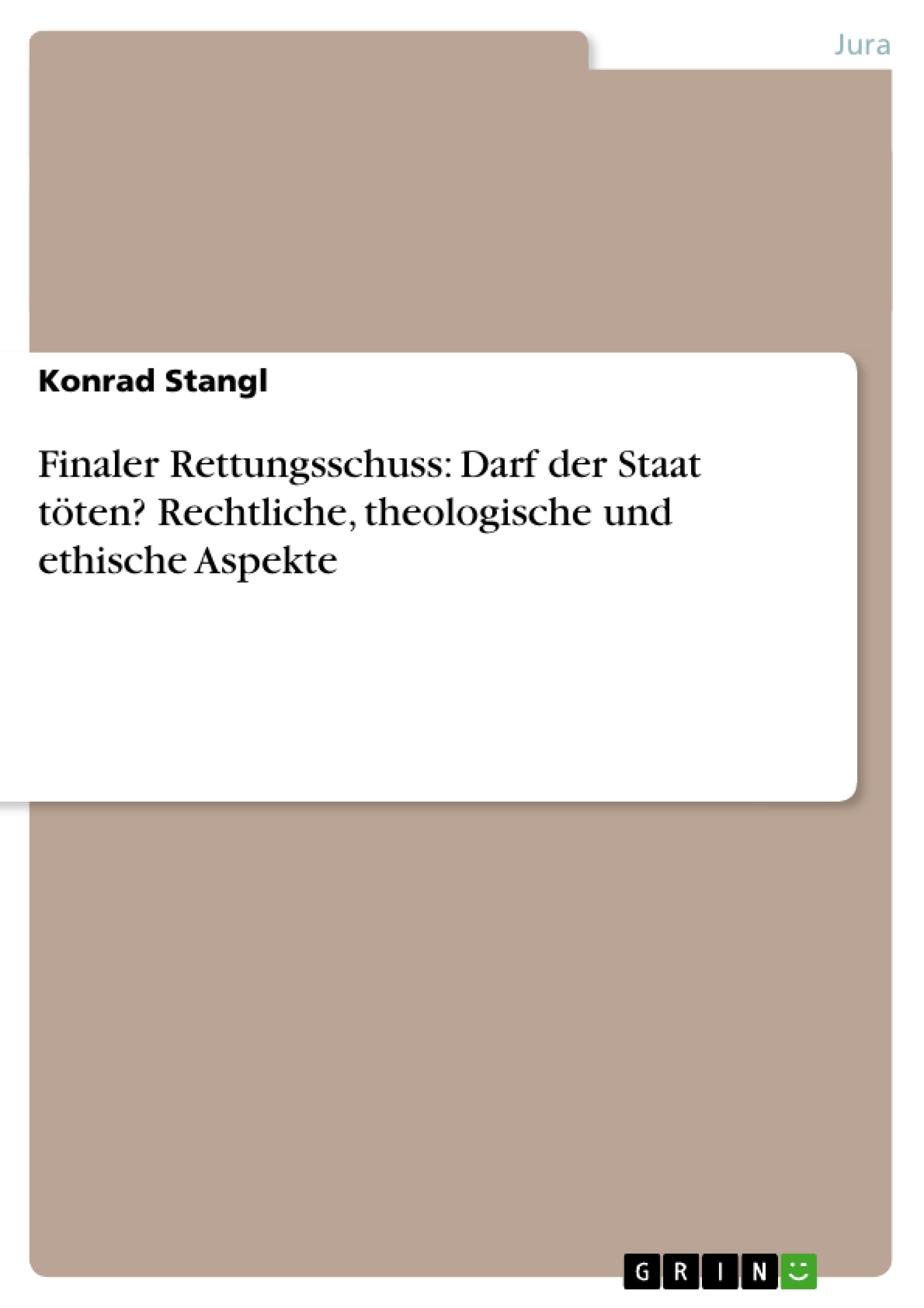 Titre: Finaler Rettungsschuss: Darf der Staat töten? Rechtliche, theologische und ethische Aspekte