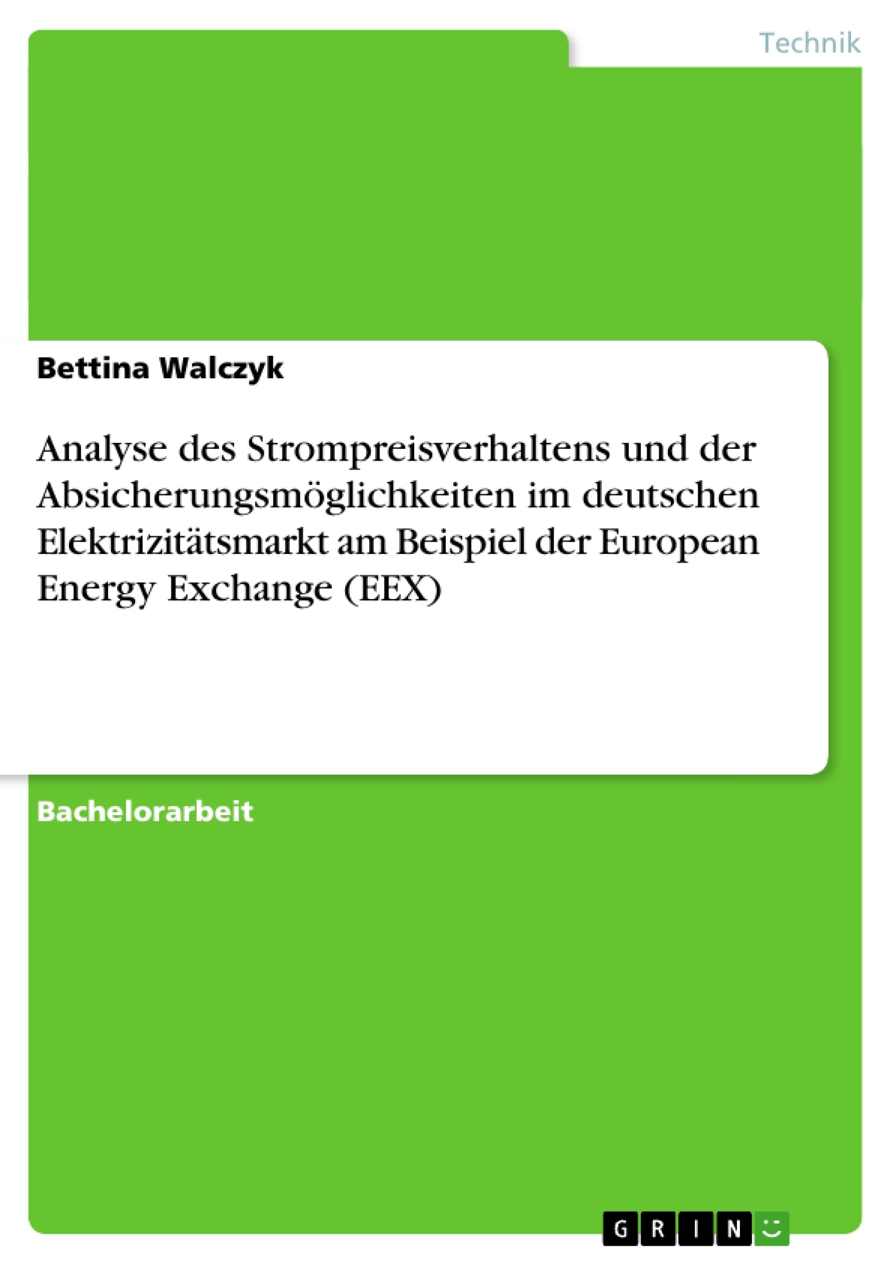 Titel: Analyse des Strompreisverhaltens und der Absicherungsmöglichkeiten im deutschen Elektrizitätsmarkt am Beispiel der European Energy Exchange (EEX)