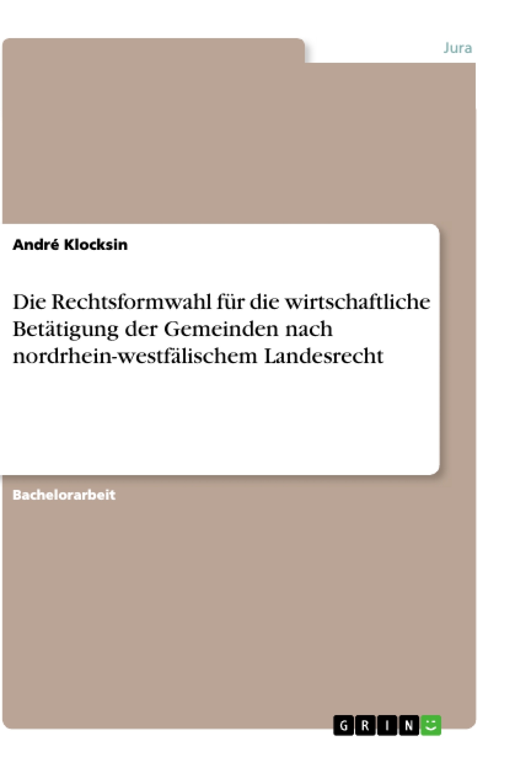 Title: Die Rechtsformwahl für die wirtschaftliche Betätigung der Gemeinden nach nordrhein-westfälischem Landesrecht
