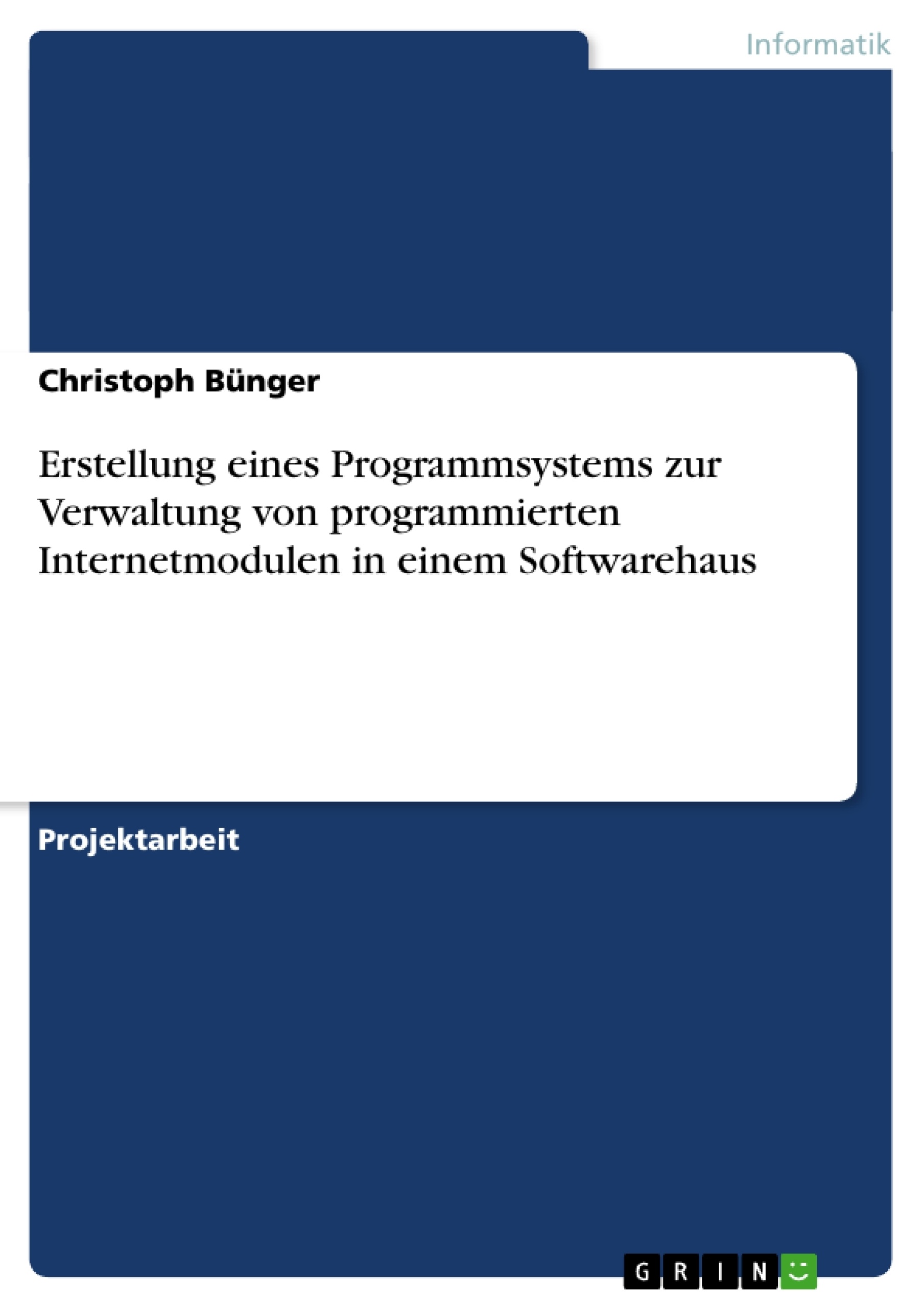 Titre: Erstellung eines Programmsystems zur Verwaltung von programmierten Internetmodulen in einem Softwarehaus