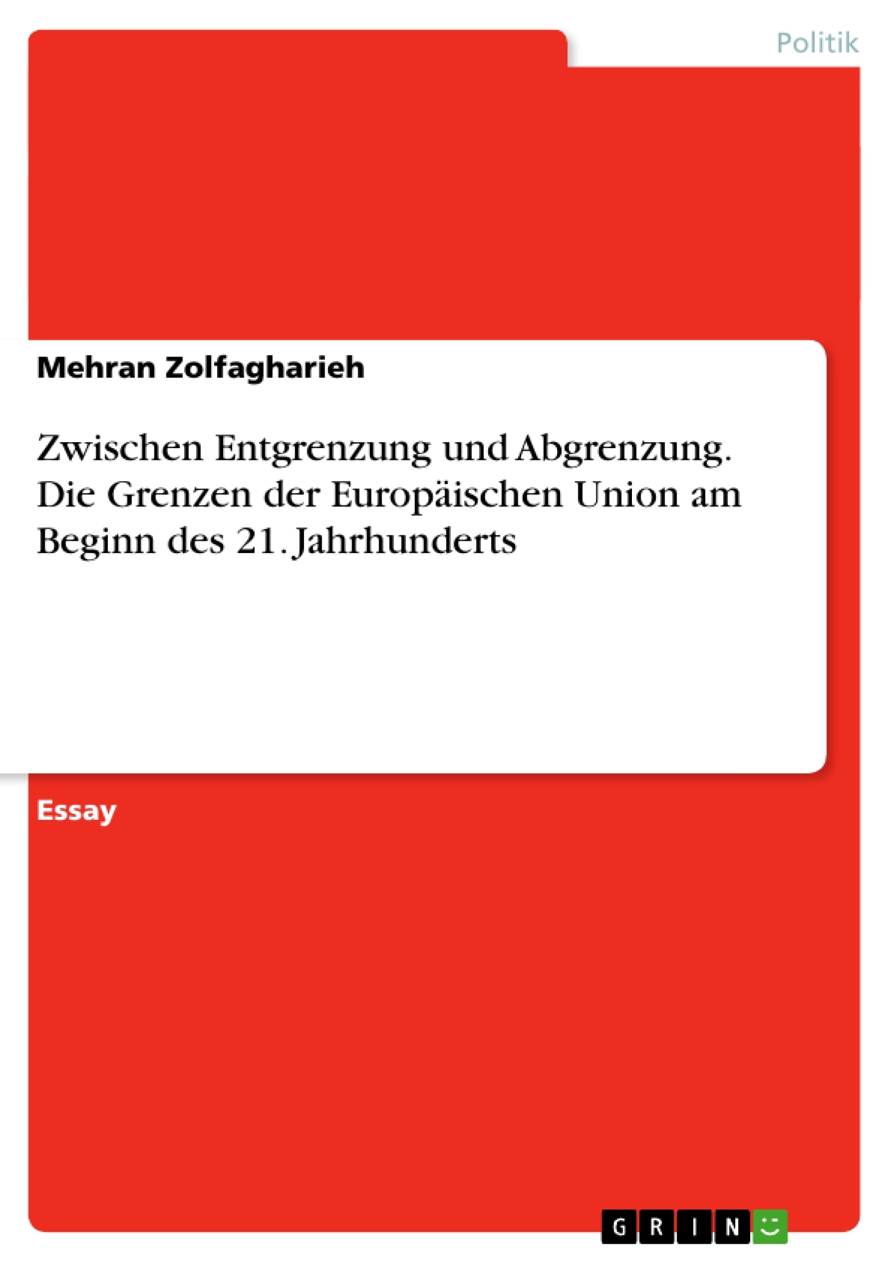 Titel: Zwischen Entgrenzung und Abgrenzung. Die Grenzen der Europäischen Union am Beginn des 21. Jahrhunderts