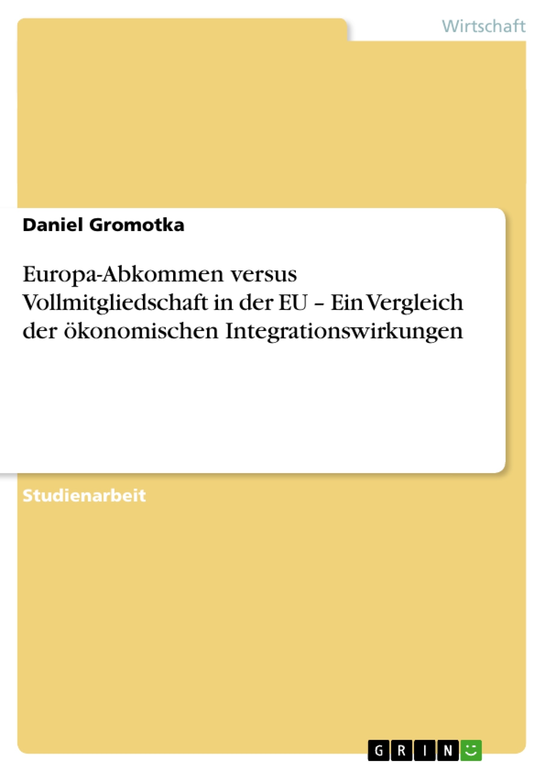 Titel: Europa-Abkommen versus Vollmitgliedschaft in der EU – Ein Vergleich der ökonomischen Integrationswirkungen