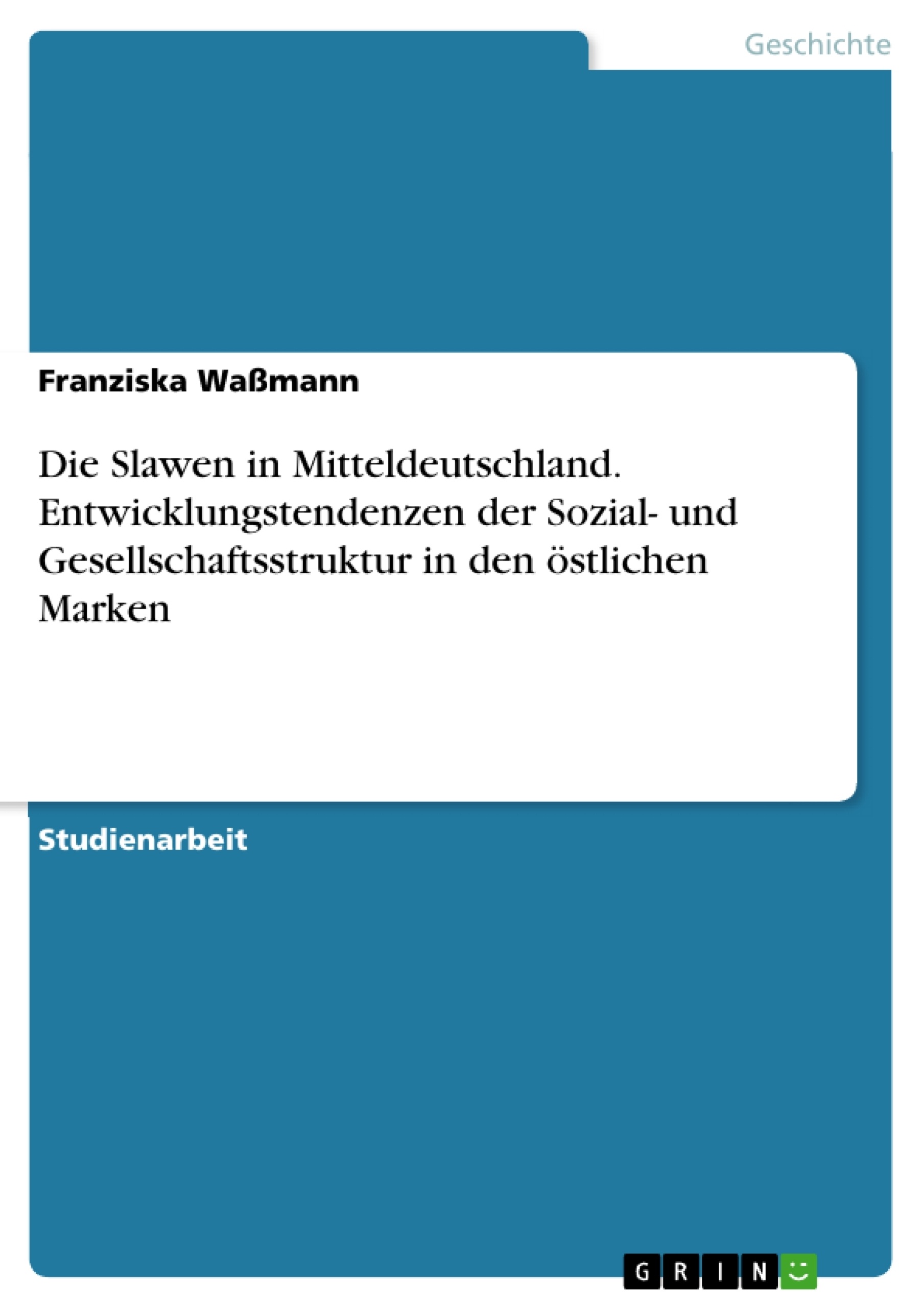 Titre: Die Slawen in Mitteldeutschland. Entwicklungstendenzen der Sozial- und Gesellschaftsstruktur in den östlichen Marken