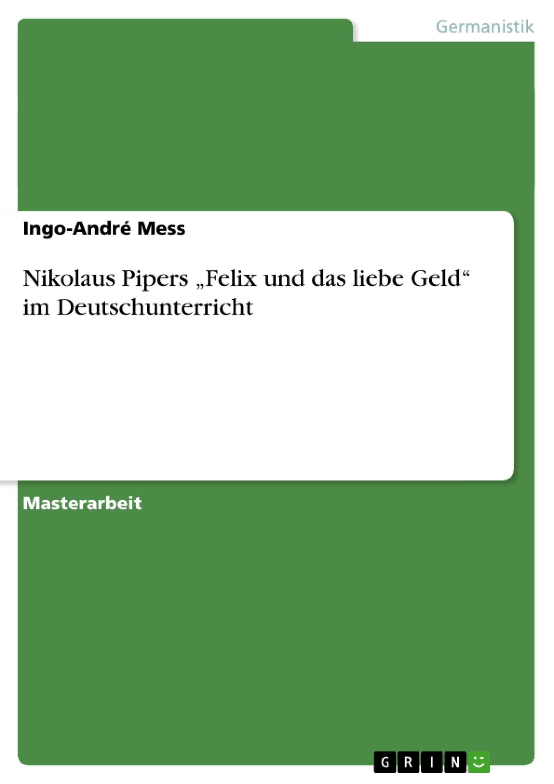 Title: Nikolaus Pipers „Felix und das liebe Geld“ im Deutschunterricht