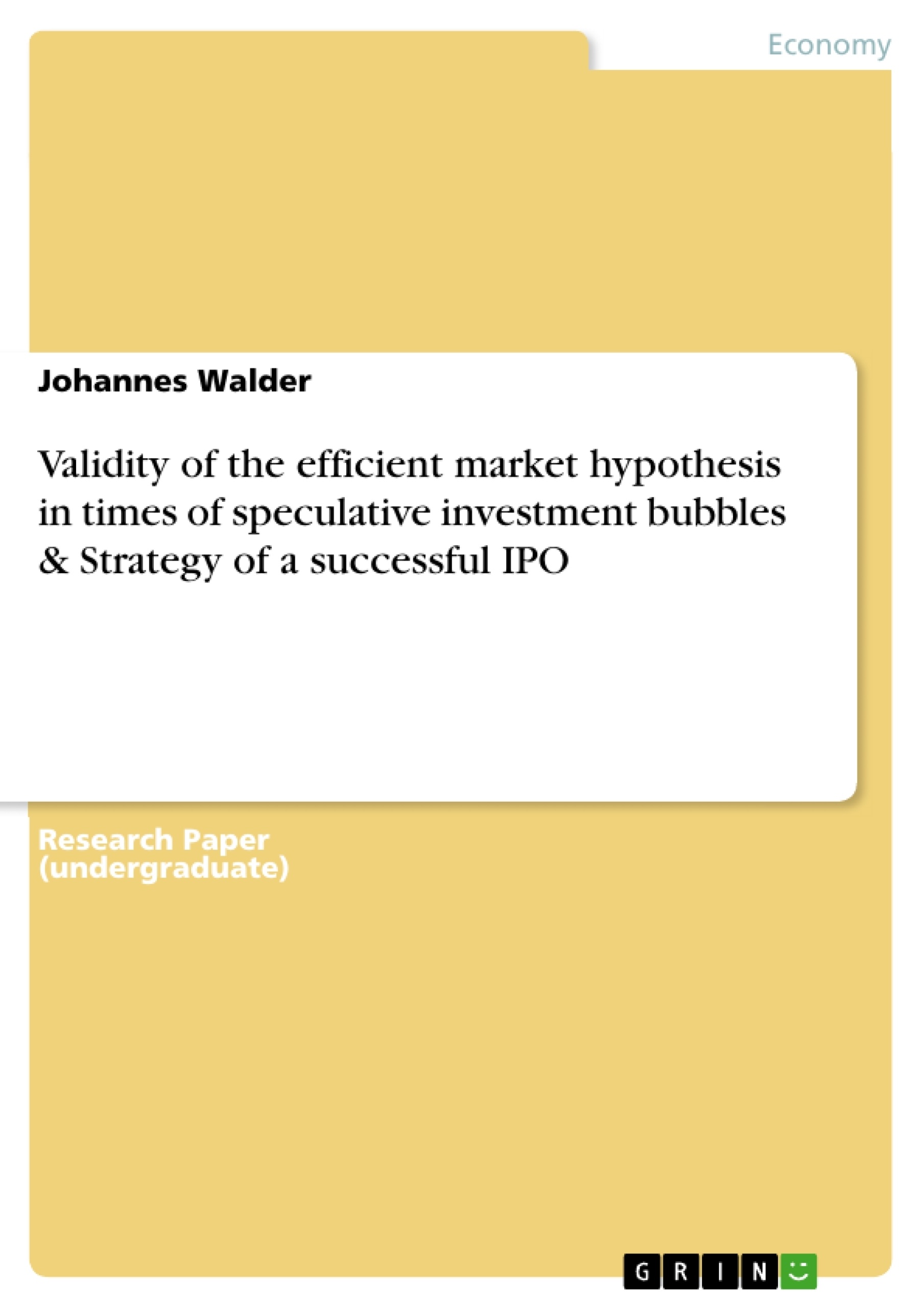 Title: Validity of the efficient market hypothesis in times of speculative investment bubbles  & Strategy of a successful IPO