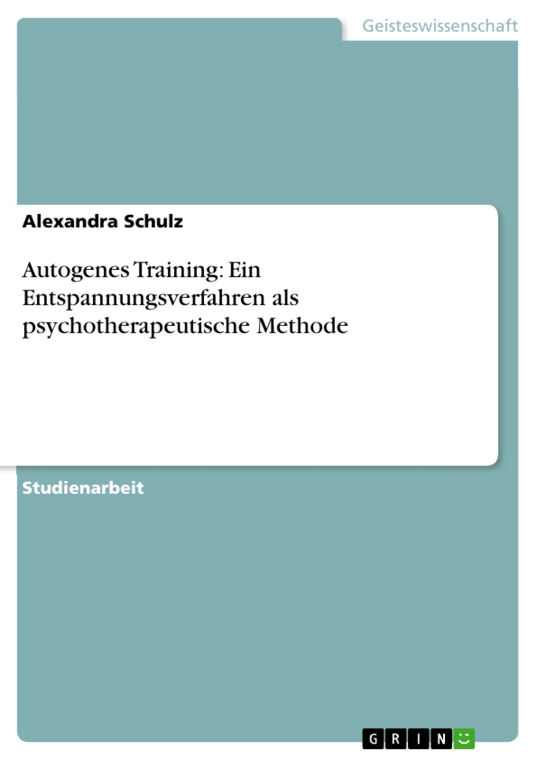 Title: Autogenes Training: Ein Entspannungsverfahren als psychotherapeutische Methode