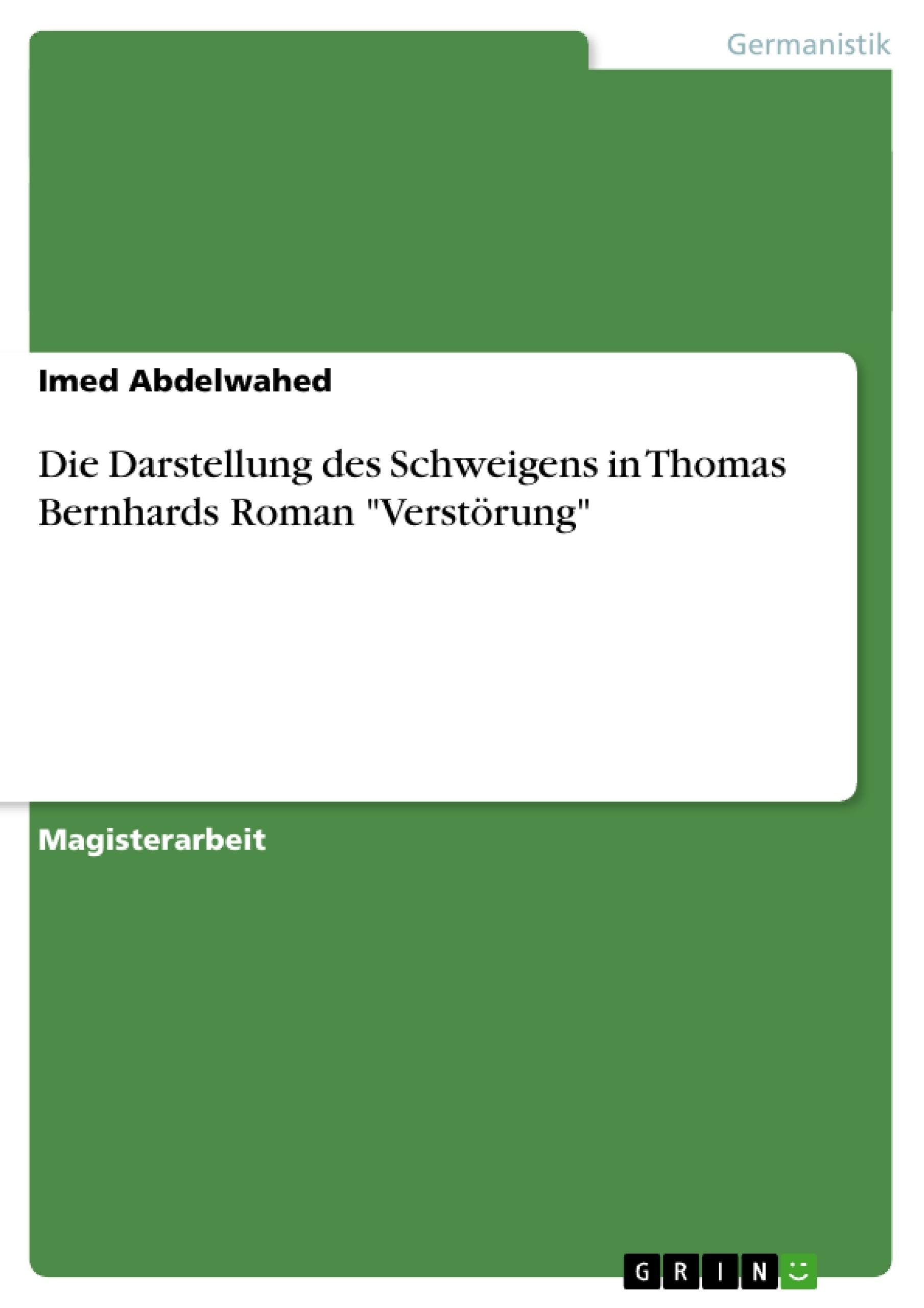 Titel: Die Darstellung des Schweigens in Thomas Bernhards Roman "Verstörung"