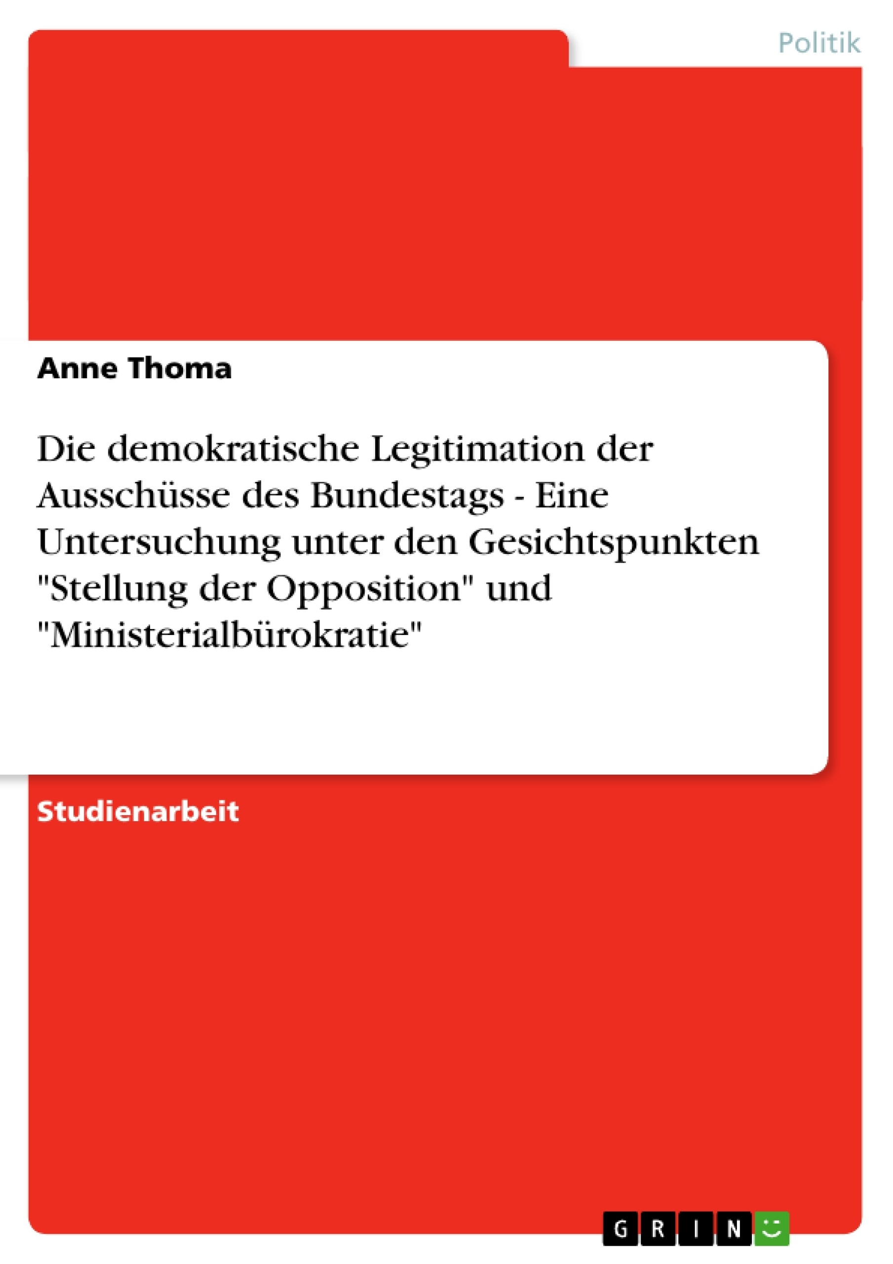 Titre: Die demokratische Legitimation der Ausschüsse des Bundestags - Eine Untersuchung unter den Gesichtspunkten "Stellung der Opposition" und "Ministerialbürokratie"