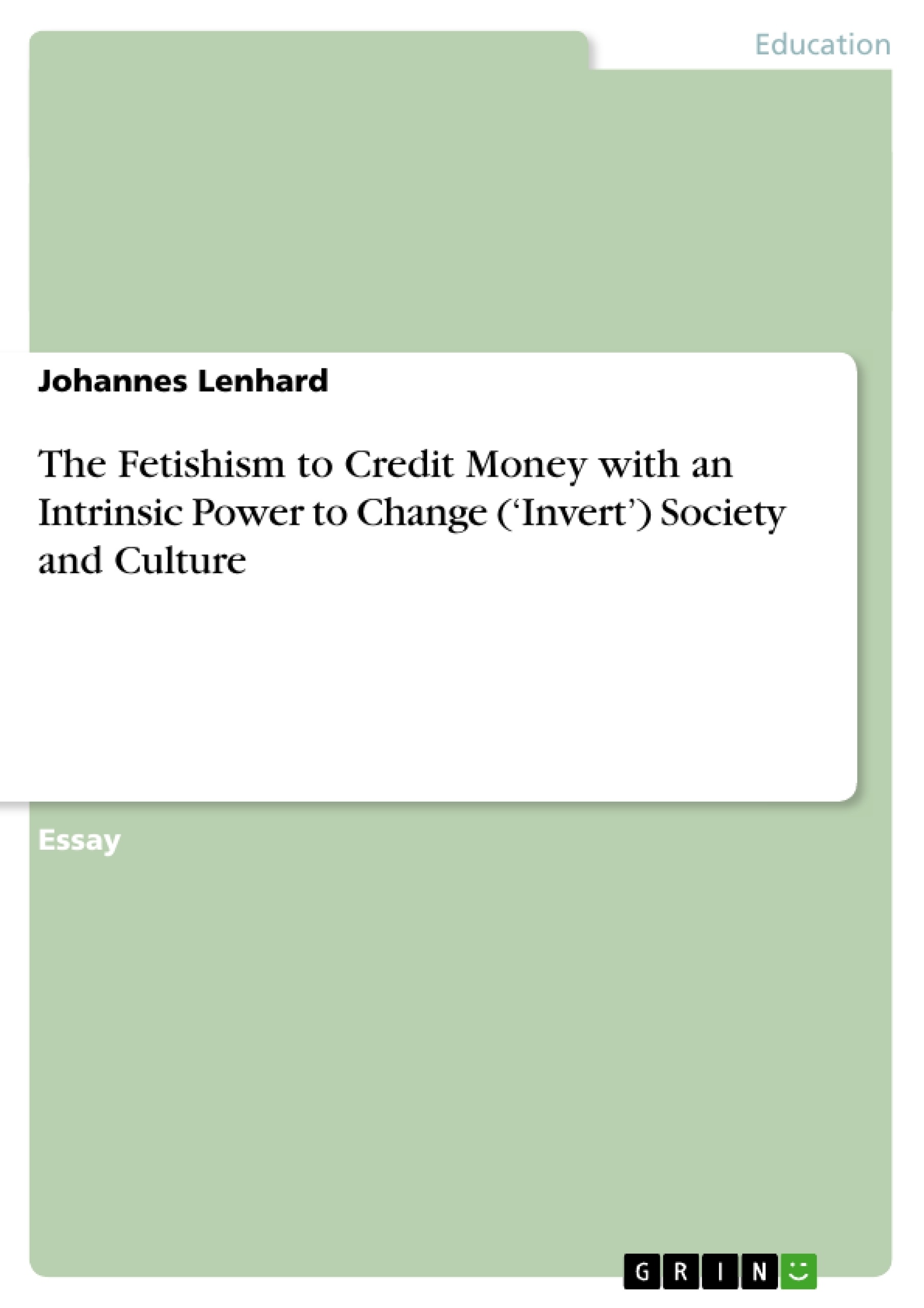 Title: The Fetishism to Credit Money with an Intrinsic Power to Change (‘Invert’) Society and Culture