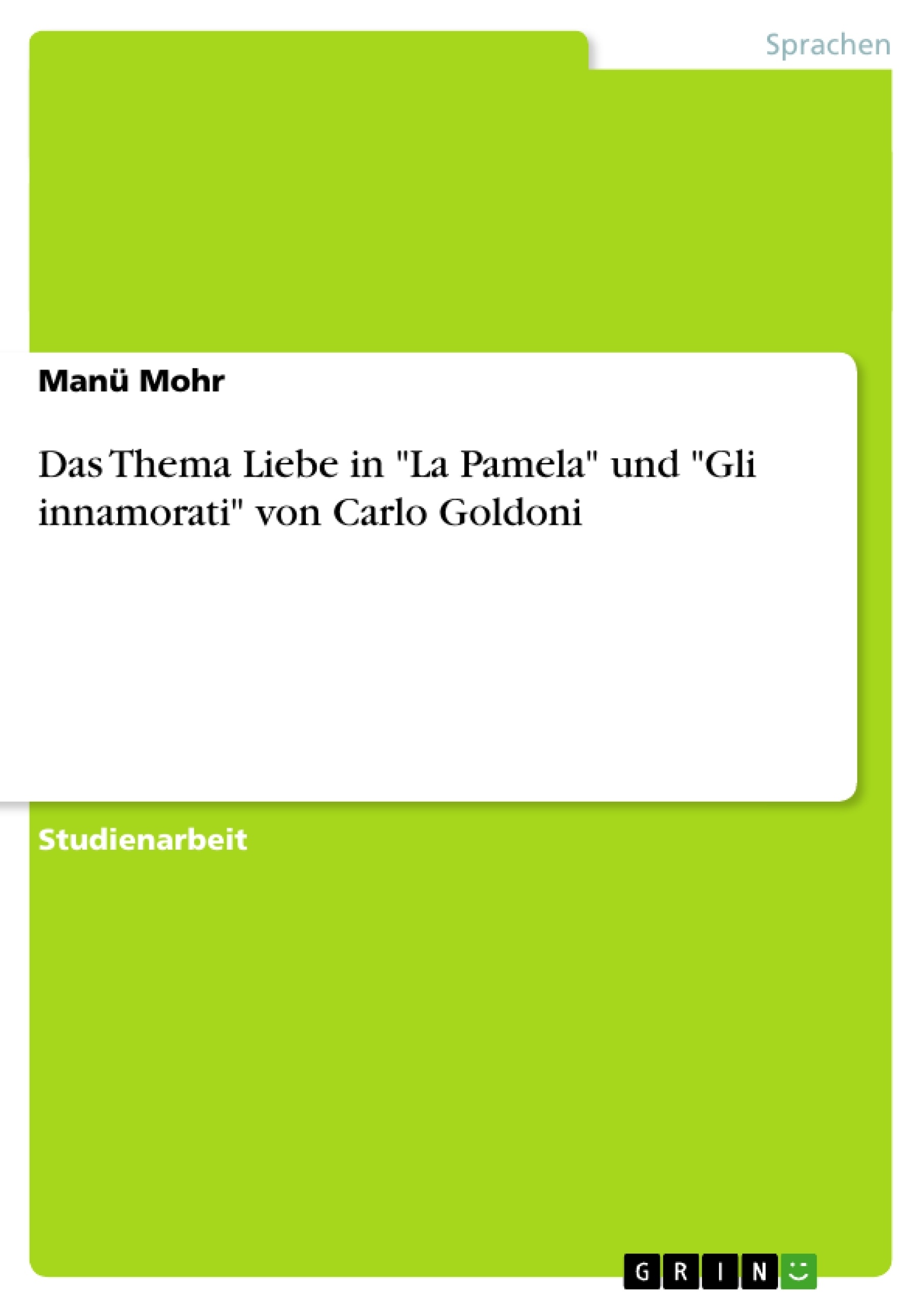 Titel: Das Thema Liebe in "La Pamela" und "Gli innamorati" von Carlo Goldoni