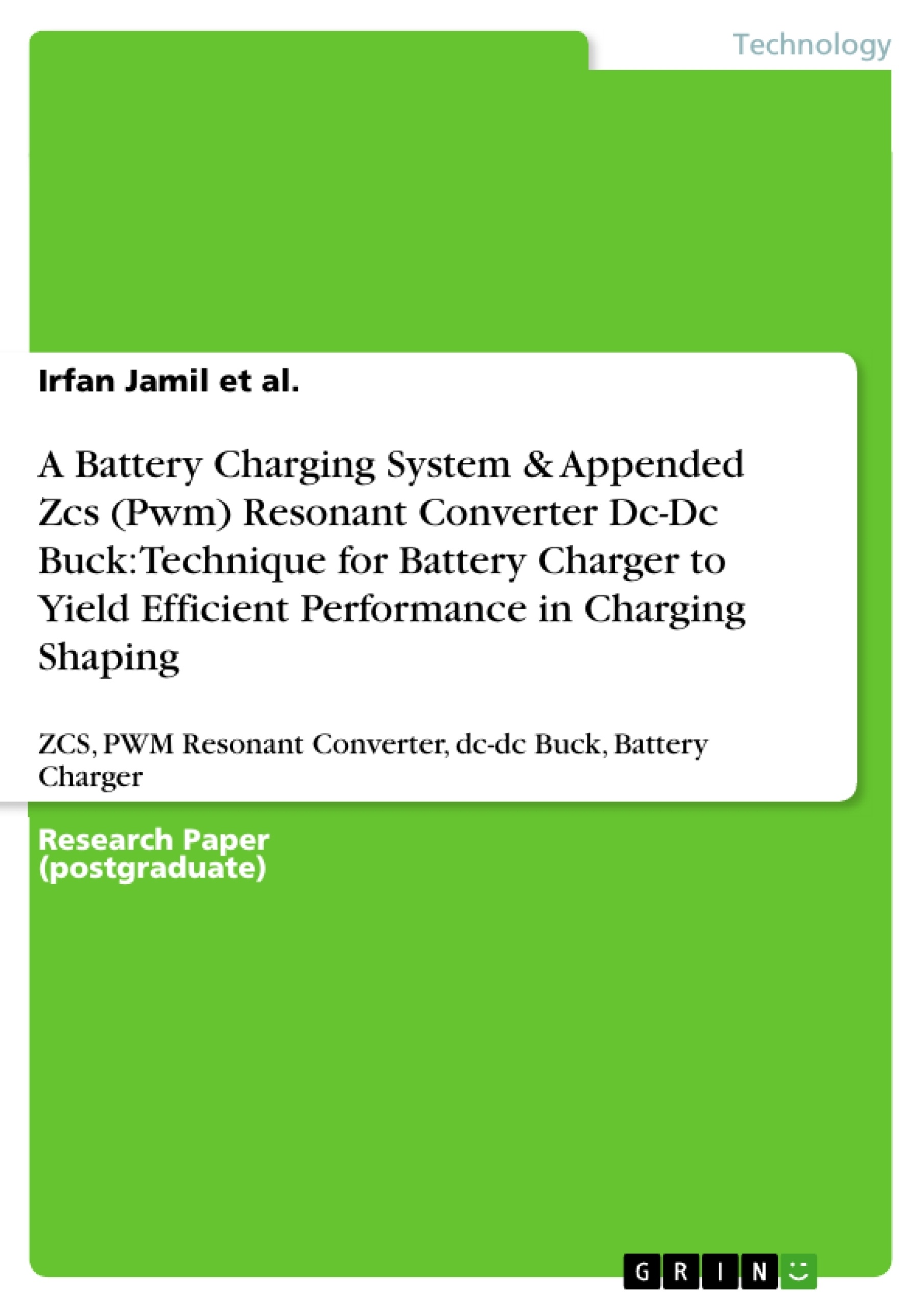 Title: A Battery Charging System & Appended Zcs (Pwm) Resonant Converter Dc-Dc Buck: Technique for Battery Charger to Yield Efficient Performance in Charging Shaping