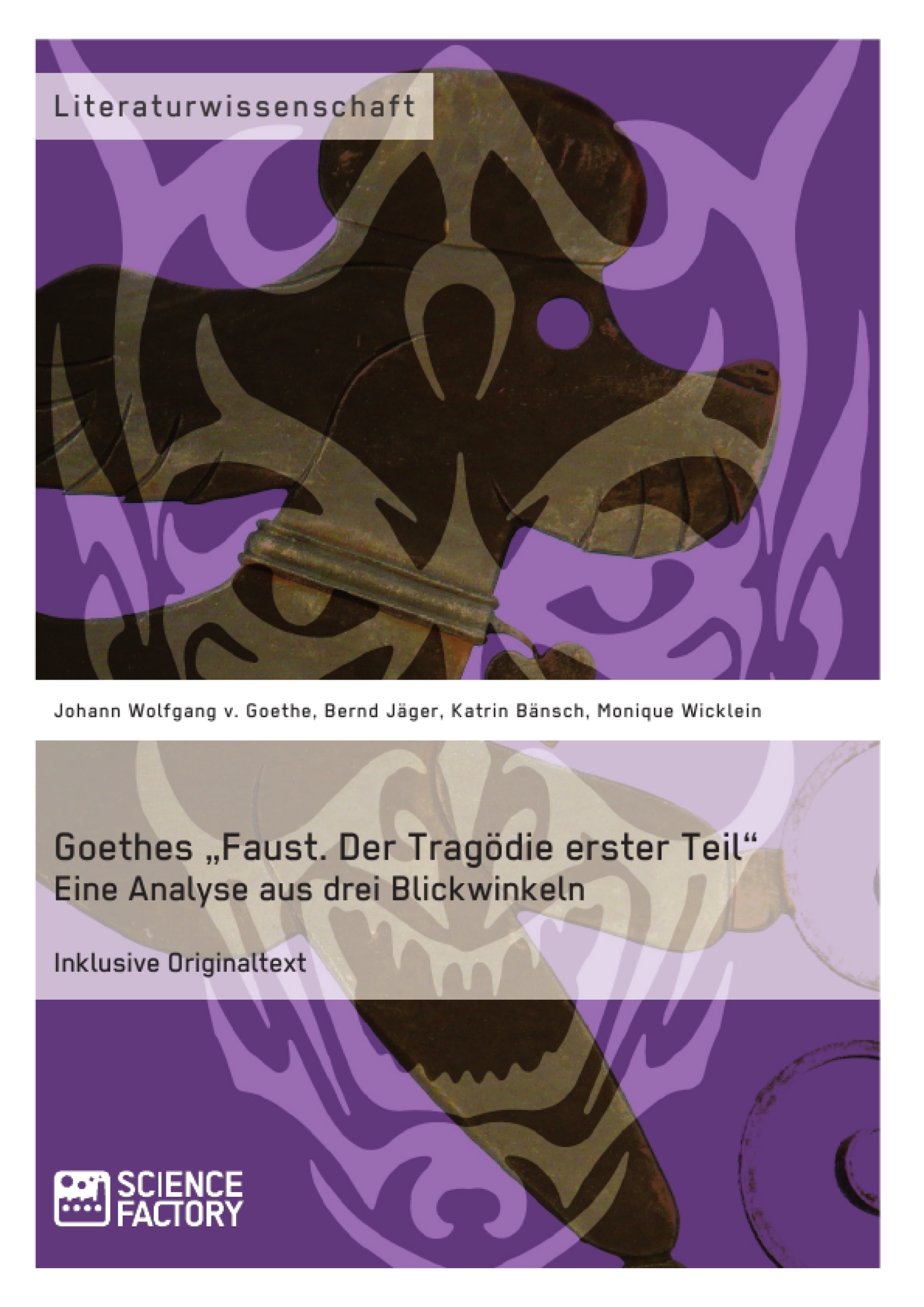Title: Goethes „Faust. Der Tragödie erster Teil“. Eine Analyse aus drei Blickwinkeln