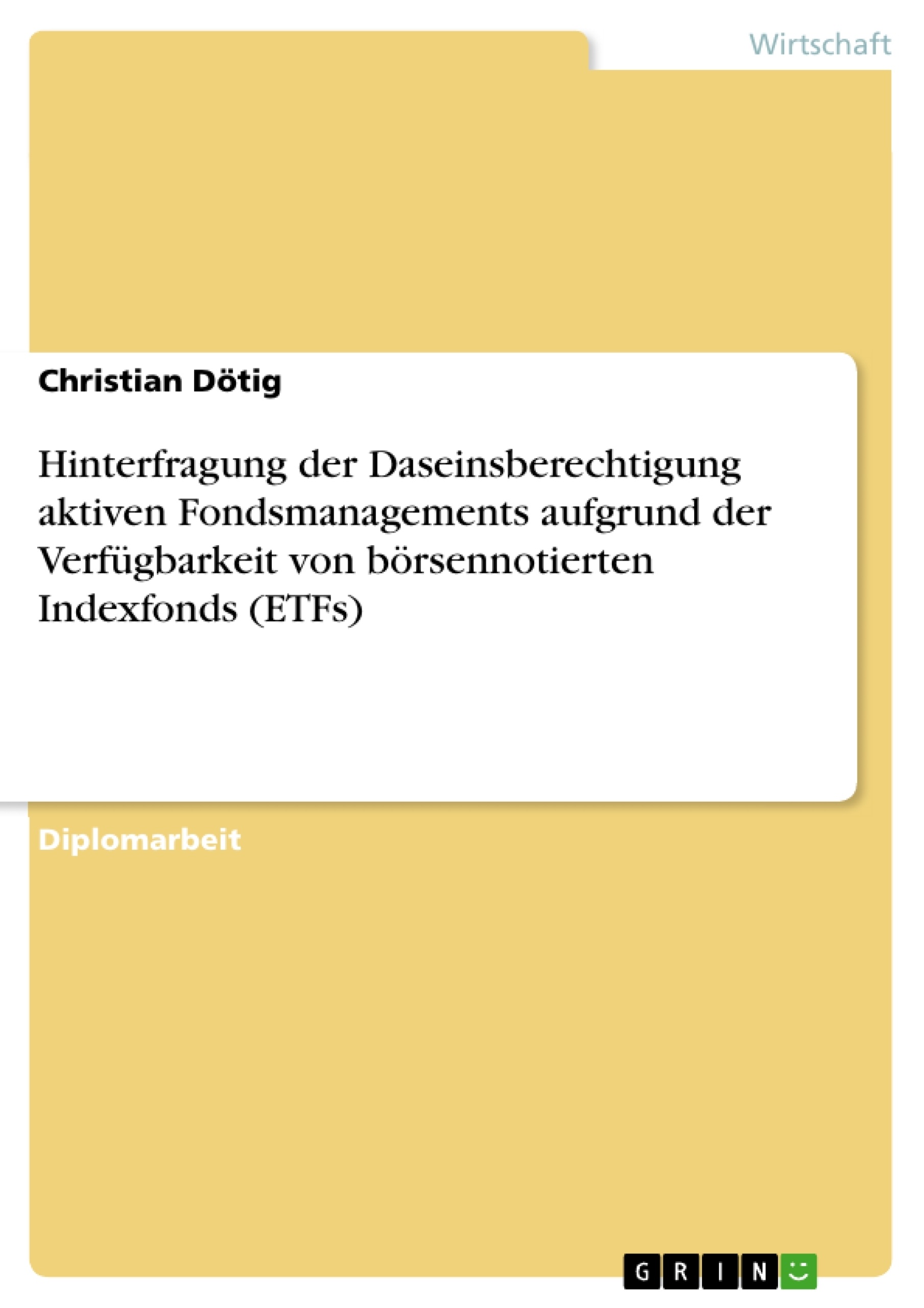 Título: Hinterfragung der Daseinsberechtigung aktiven Fondsmanagements aufgrund der Verfügbarkeit von börsennotierten Indexfonds (ETFs)