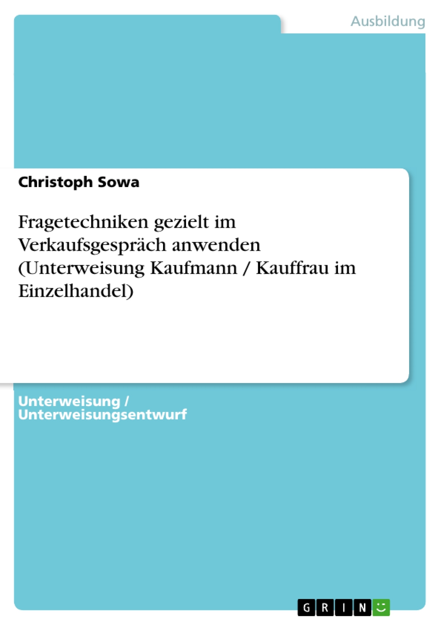 Titre: Fragetechniken gezielt im Verkaufsgespräch anwenden (Unterweisung Kaufmann / Kauffrau im Einzelhandel)
