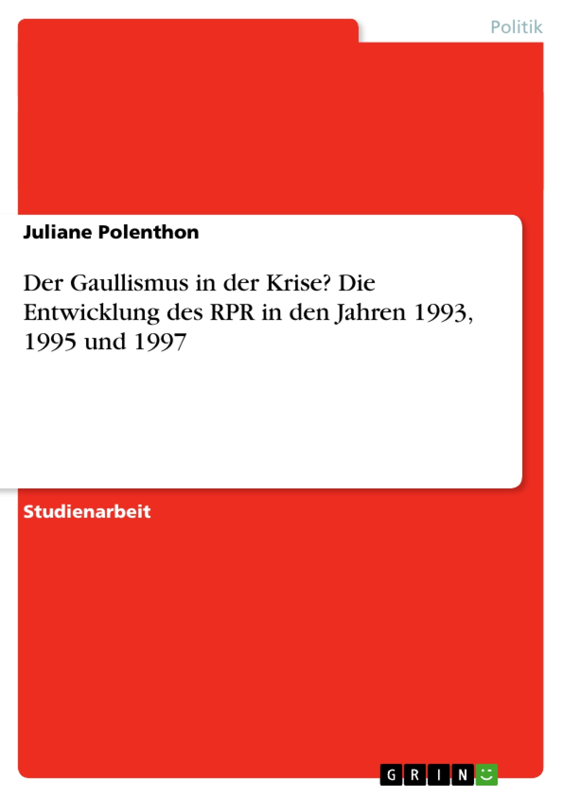 Título: Der Gaullismus in der Krise? Die Entwicklung des RPR in den Jahren 1993, 1995 und 1997