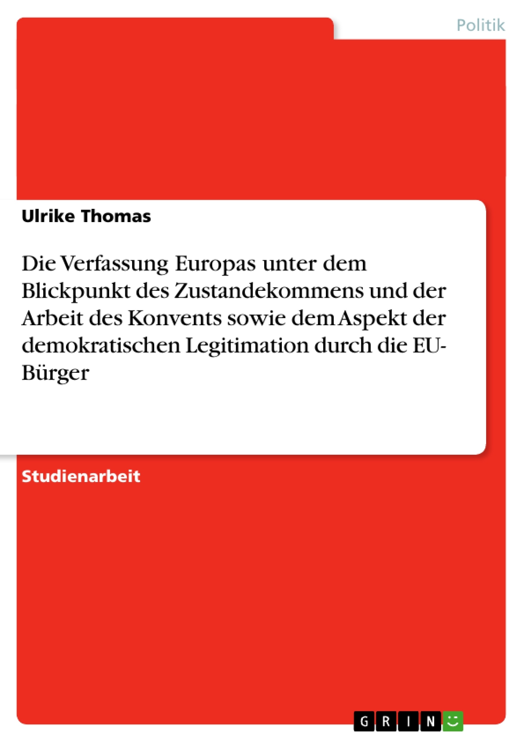 Título: Die Verfassung Europas unter dem Blickpunkt des Zustandekommens und der Arbeit des Konvents sowie dem Aspekt  der demokratischen Legitimation durch die EU- Bürger