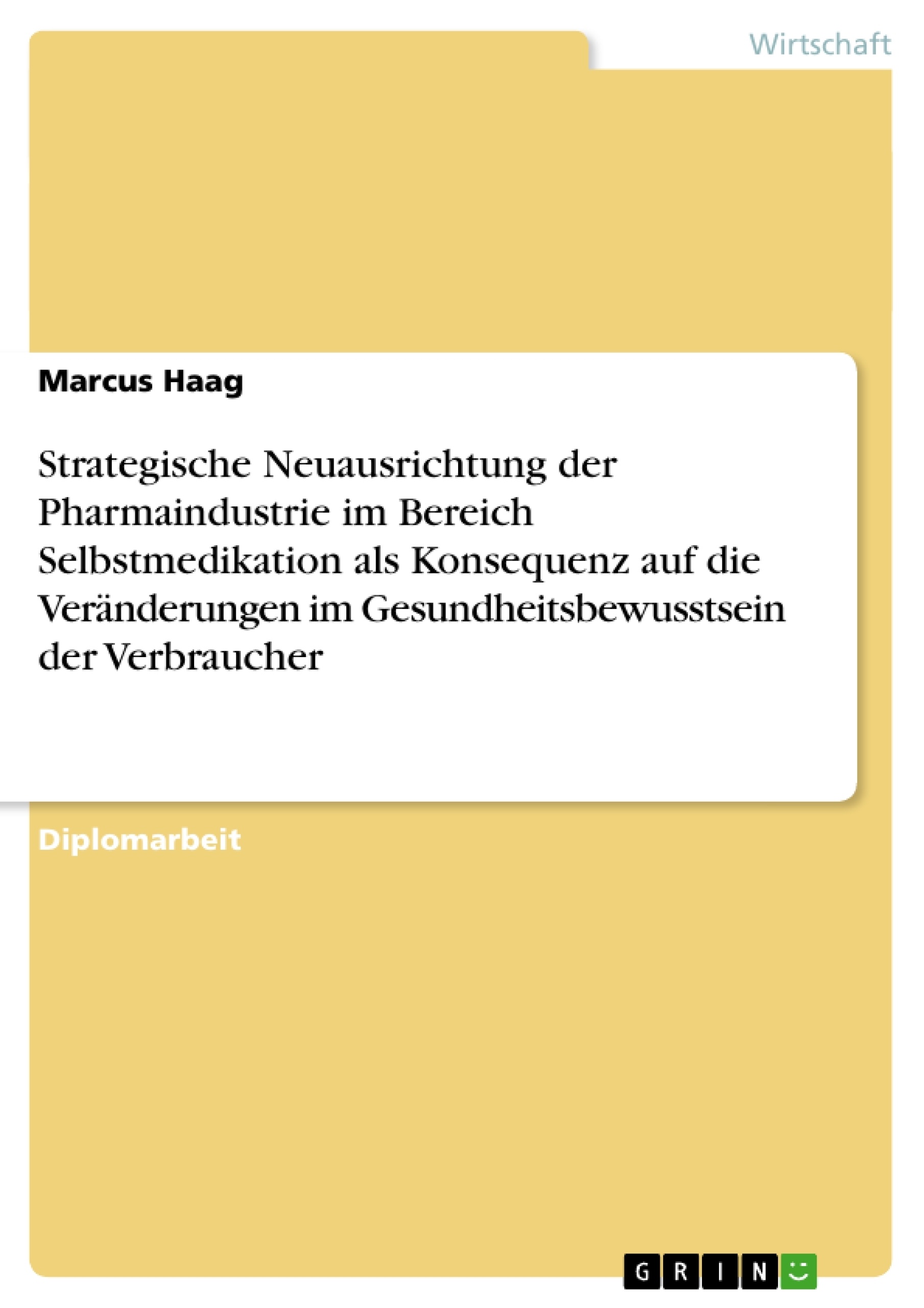 Titel: Strategische Neuausrichtung der Pharmaindustrie im Bereich Selbstmedikation als Konsequenz auf die Veränderungen im Gesundheitsbewusstsein der Verbraucher