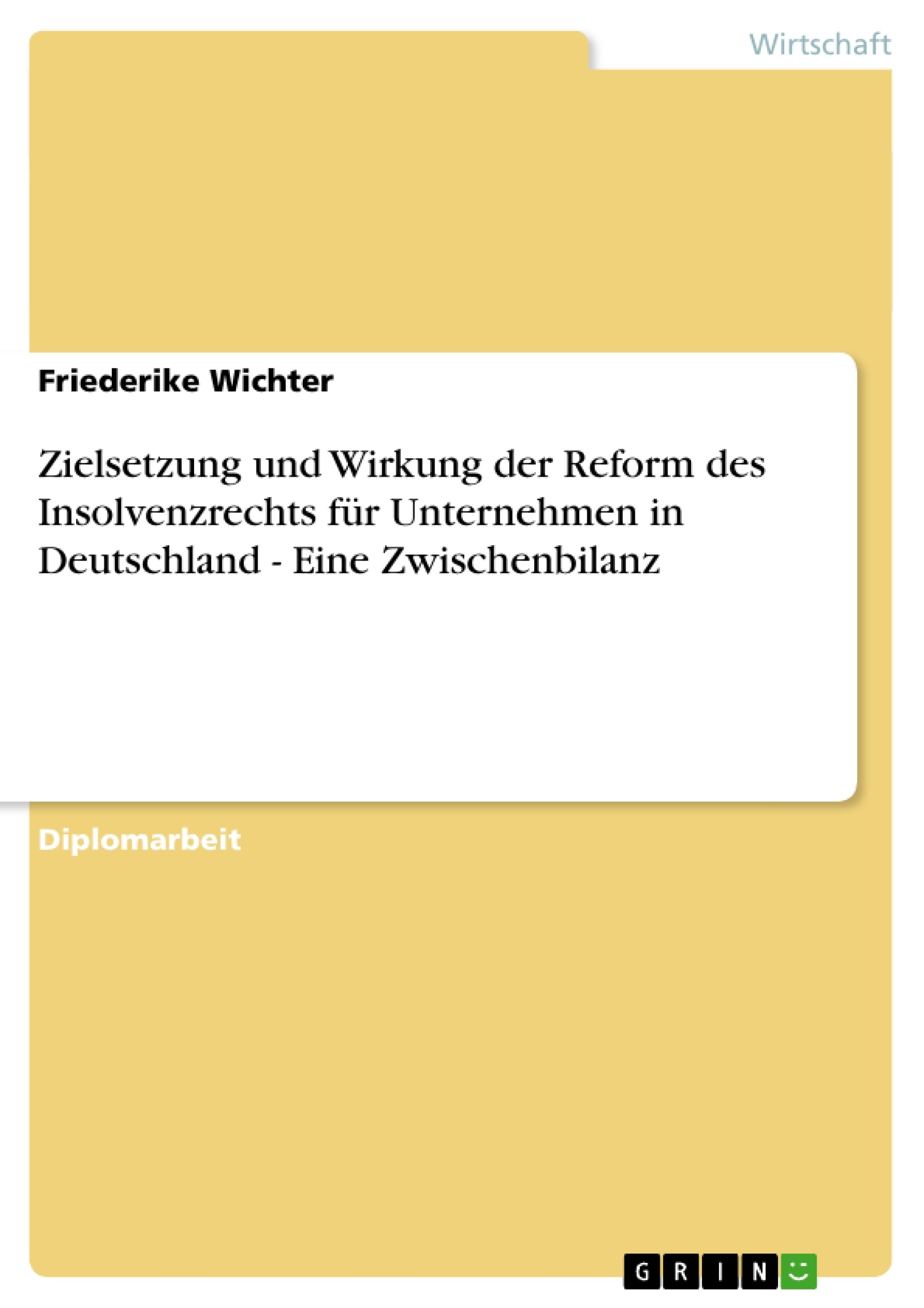Titel: Zielsetzung und Wirkung der Reform des Insolvenzrechts für Unternehmen in Deutschland - Eine Zwischenbilanz