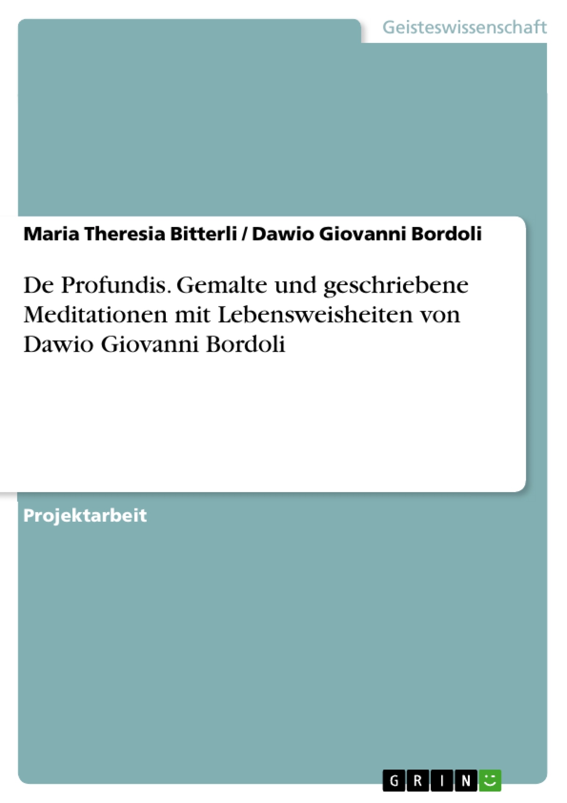 Titel: De Profundis. Gemalte und geschriebene Meditationen mit Lebensweisheiten von
Dawio Giovanni Bordoli