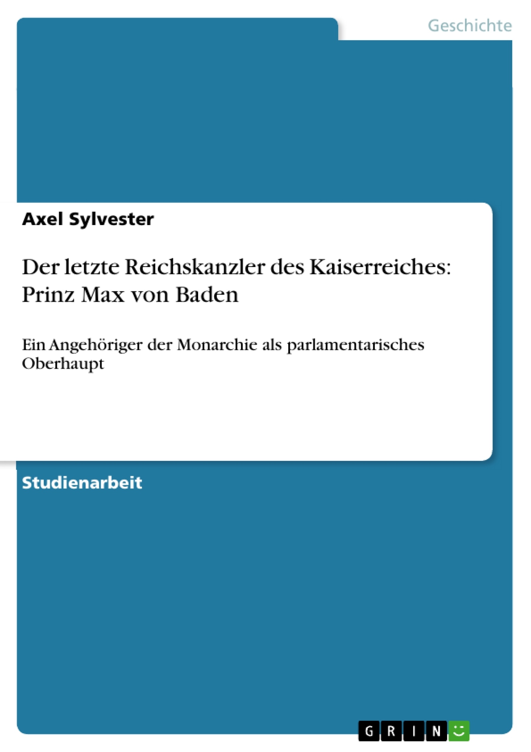 Título: Der letzte Reichskanzler des Kaiserreiches: Prinz Max von Baden