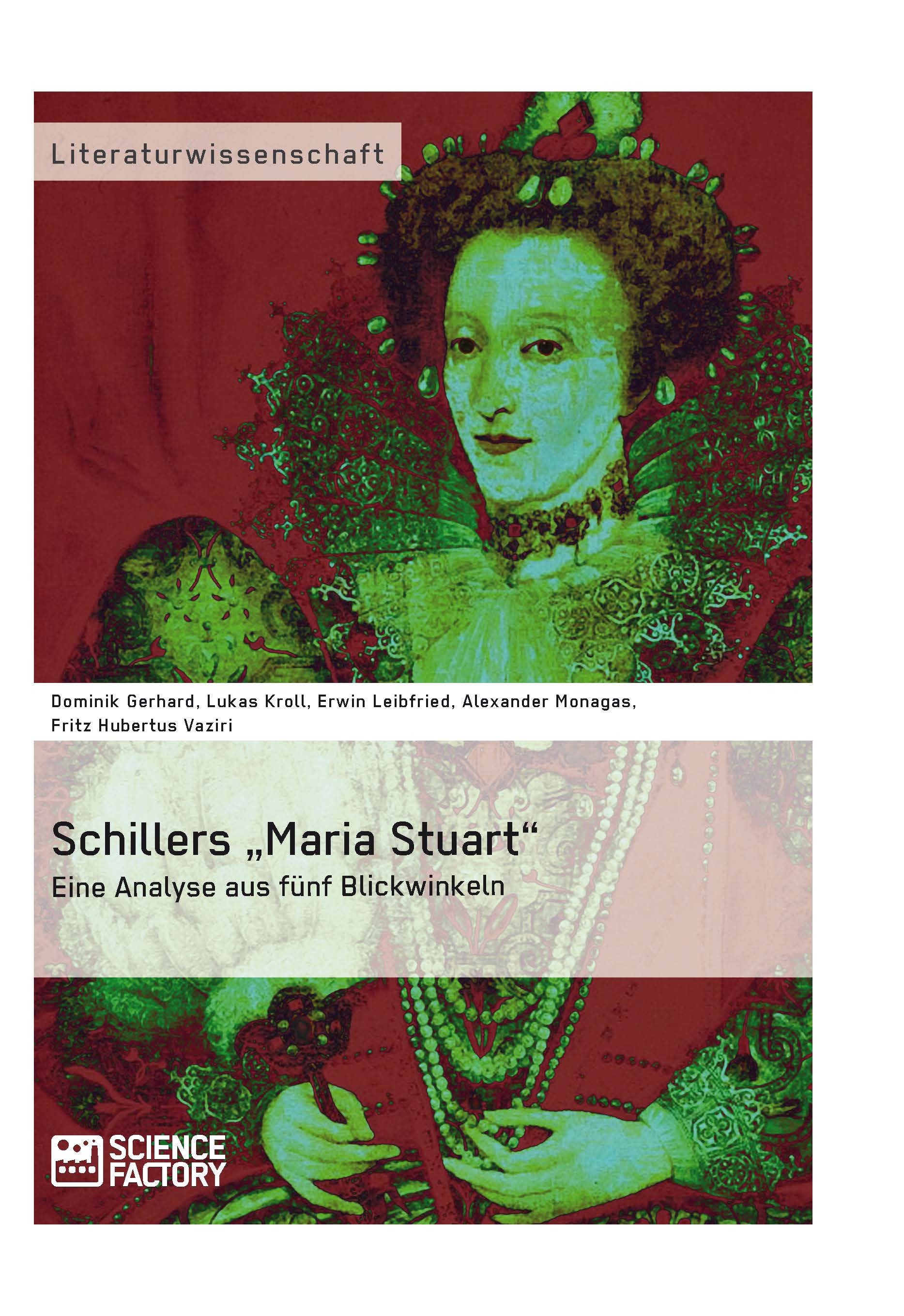 Title: Schillers „Maria Stuart“ – Eine Analyse aus fünf Blickwinkeln