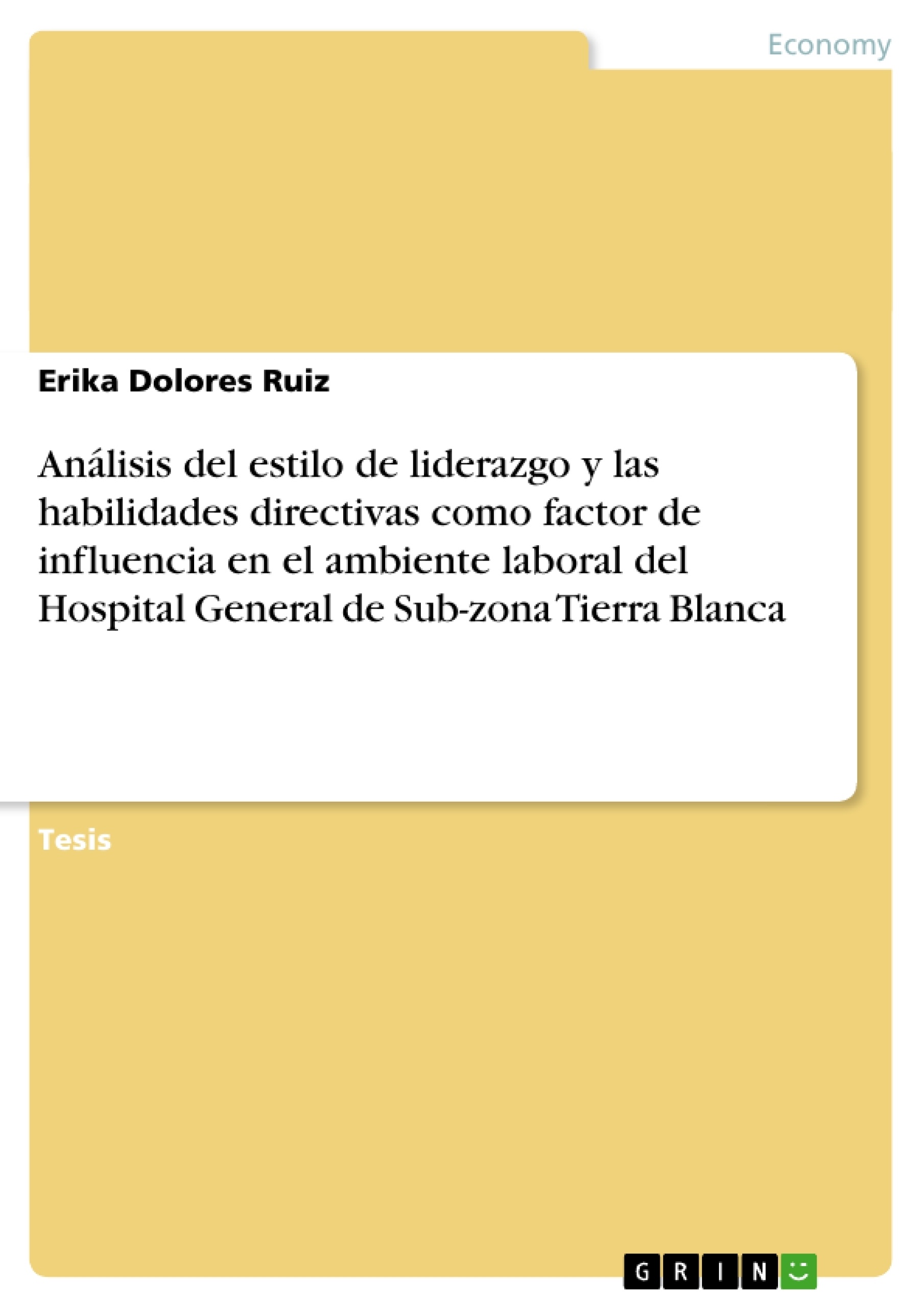 Título: Análisis del estilo de liderazgo y las habilidades directivas como factor de influencia en el ambiente laboral del Hospital General de Sub-zona Tierra Blanca