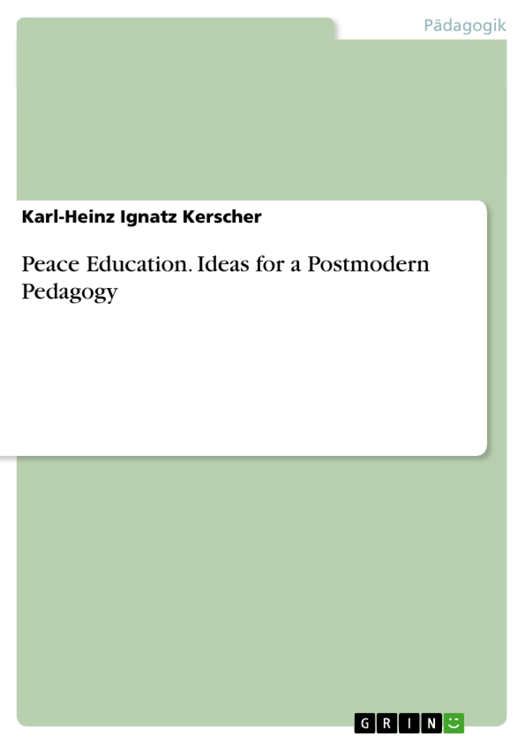 Titel: Peace Education. Ideas for a Postmodern Pedagogy