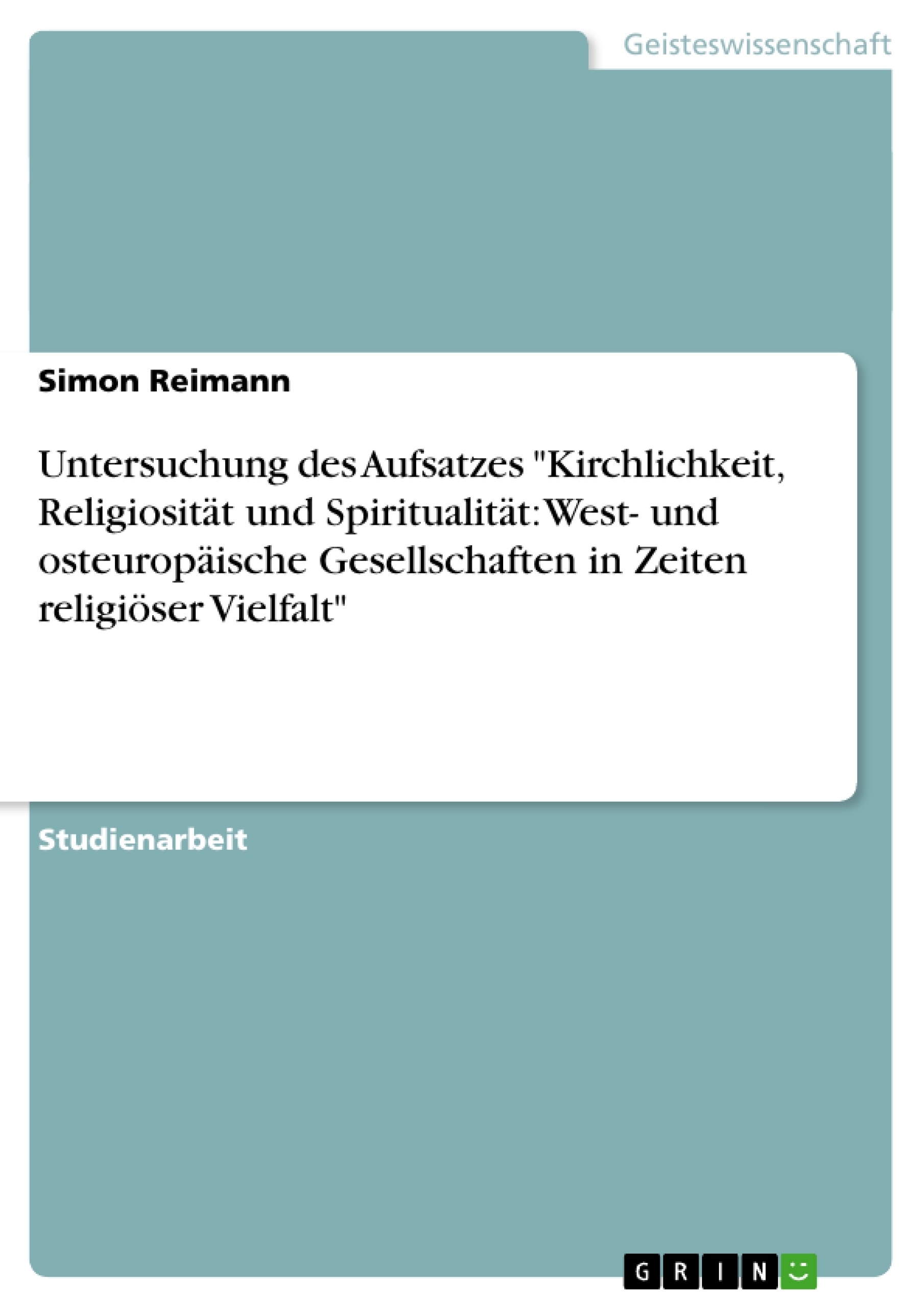 Titre: Untersuchung des Aufsatzes "Kirchlichkeit, Religiosität und Spiritualität: West- und osteuropäische Gesellschaften in Zeiten religiöser Vielfalt"