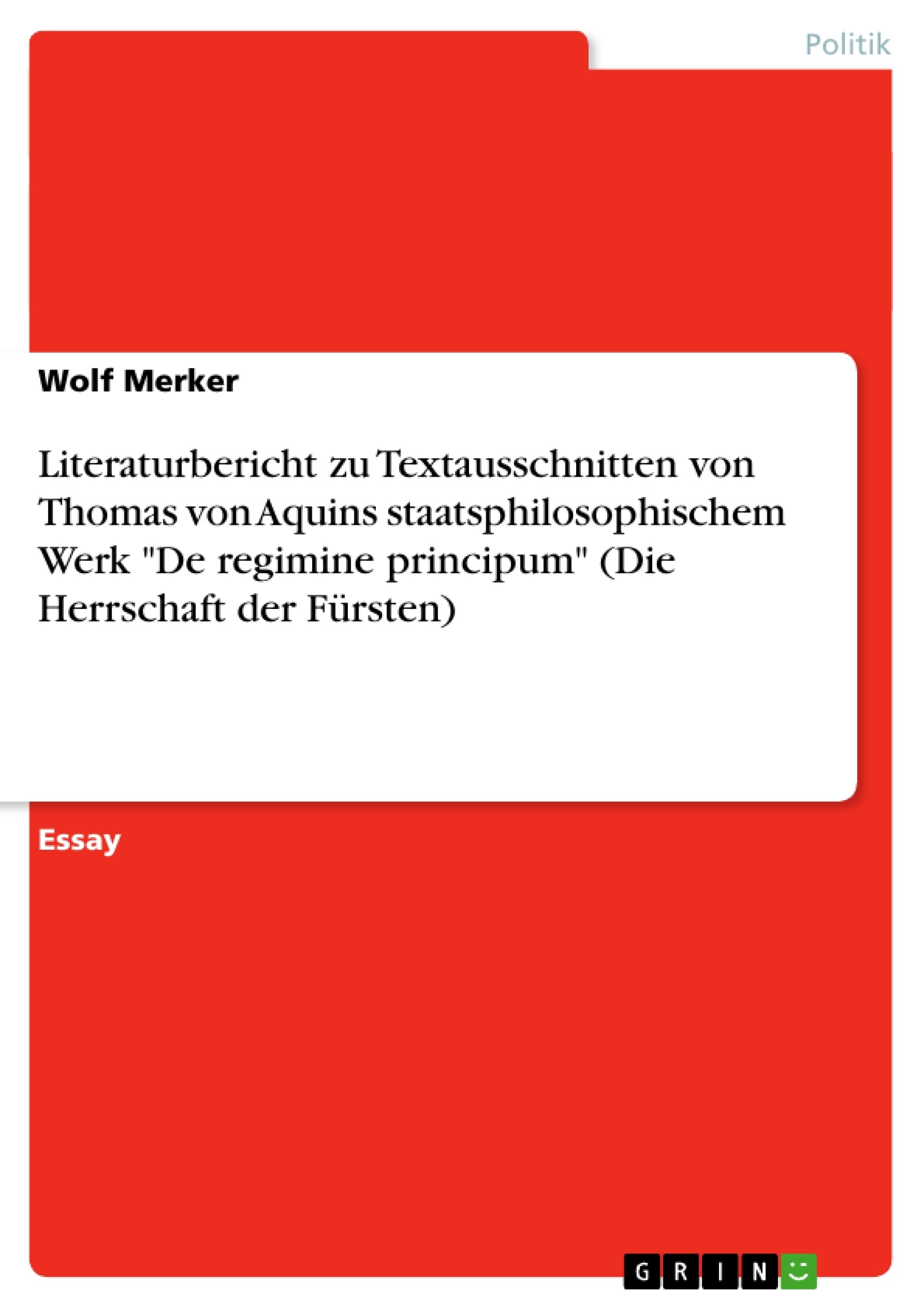 Titre: Literaturbericht zu Textausschnitten von Thomas von Aquins staatsphilosophischem Werk "De regimine principum" (Die Herrschaft der Fürsten)