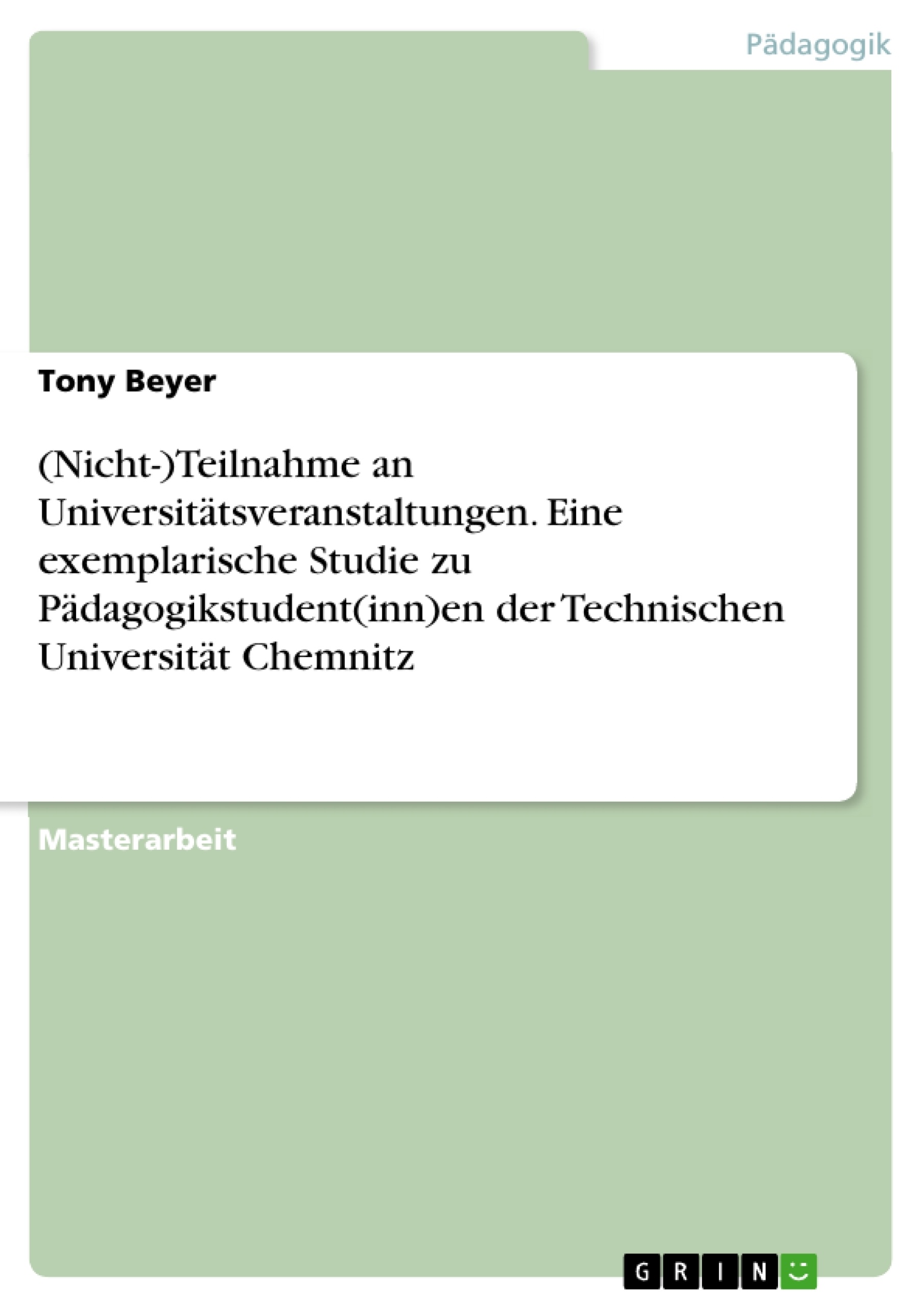 Título: (Nicht-)Teilnahme an Universitätsveranstaltungen. Eine exemplarische Studie zu Pädagogikstudent(inn)en der Technischen Universität Chemnitz
