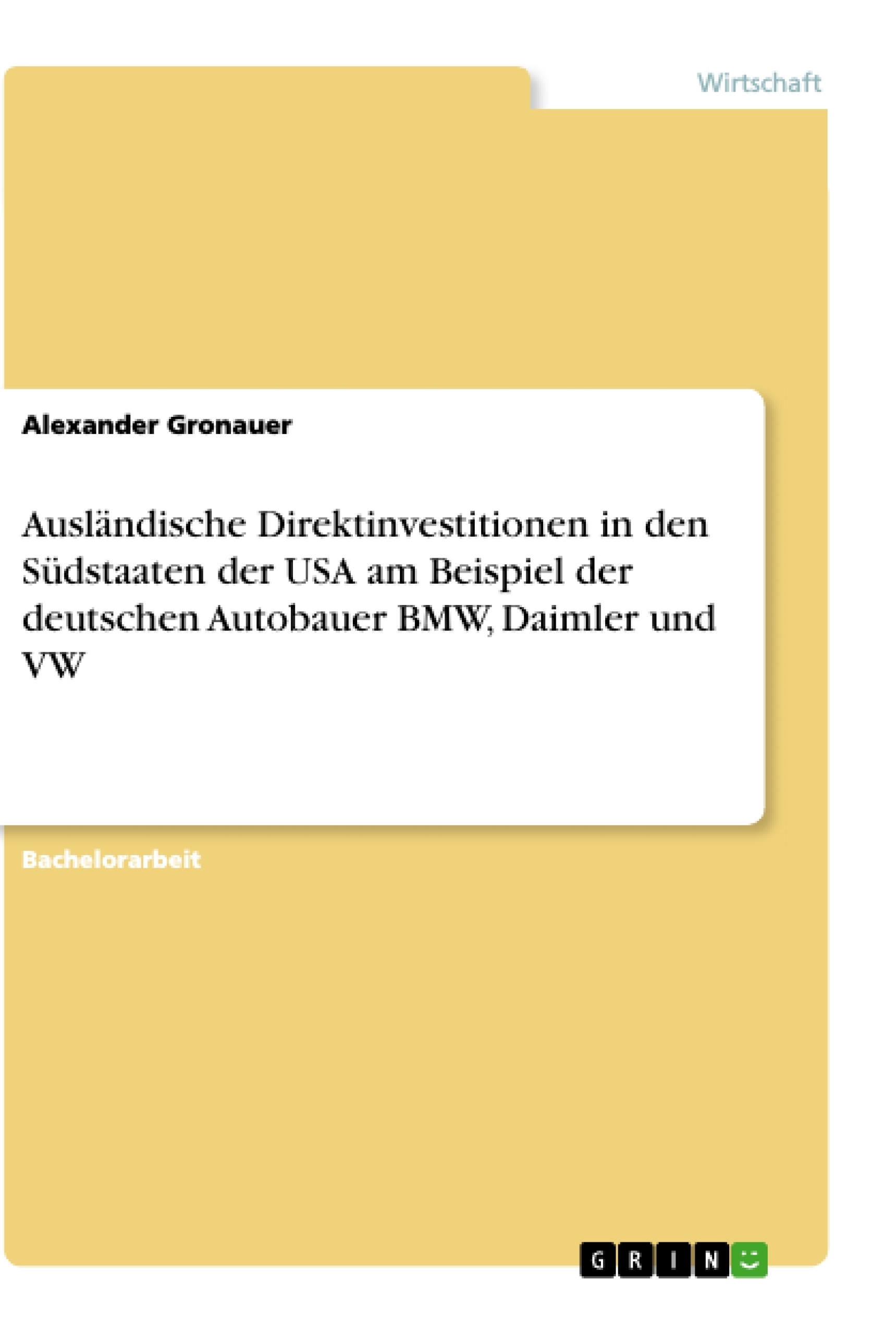 Titel: Ausländische Direktinvestitionen in den Südstaaten der USA am Beispiel der deutschen Autobauer BMW, Daimler und VW