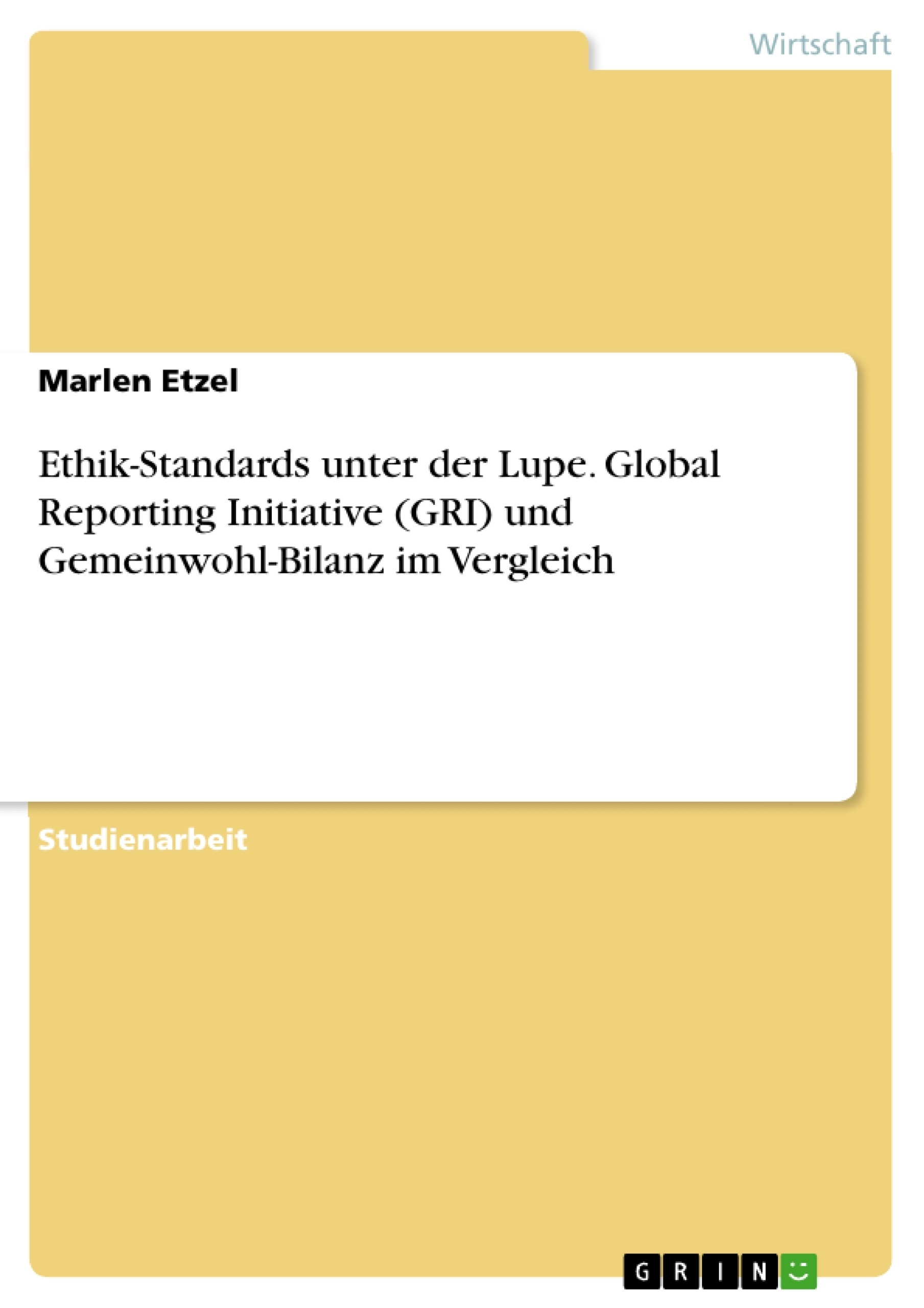 Titel: Ethik-Standards unter der Lupe. Global Reporting Initiative (GRI) und Gemeinwohl-Bilanz im Vergleich