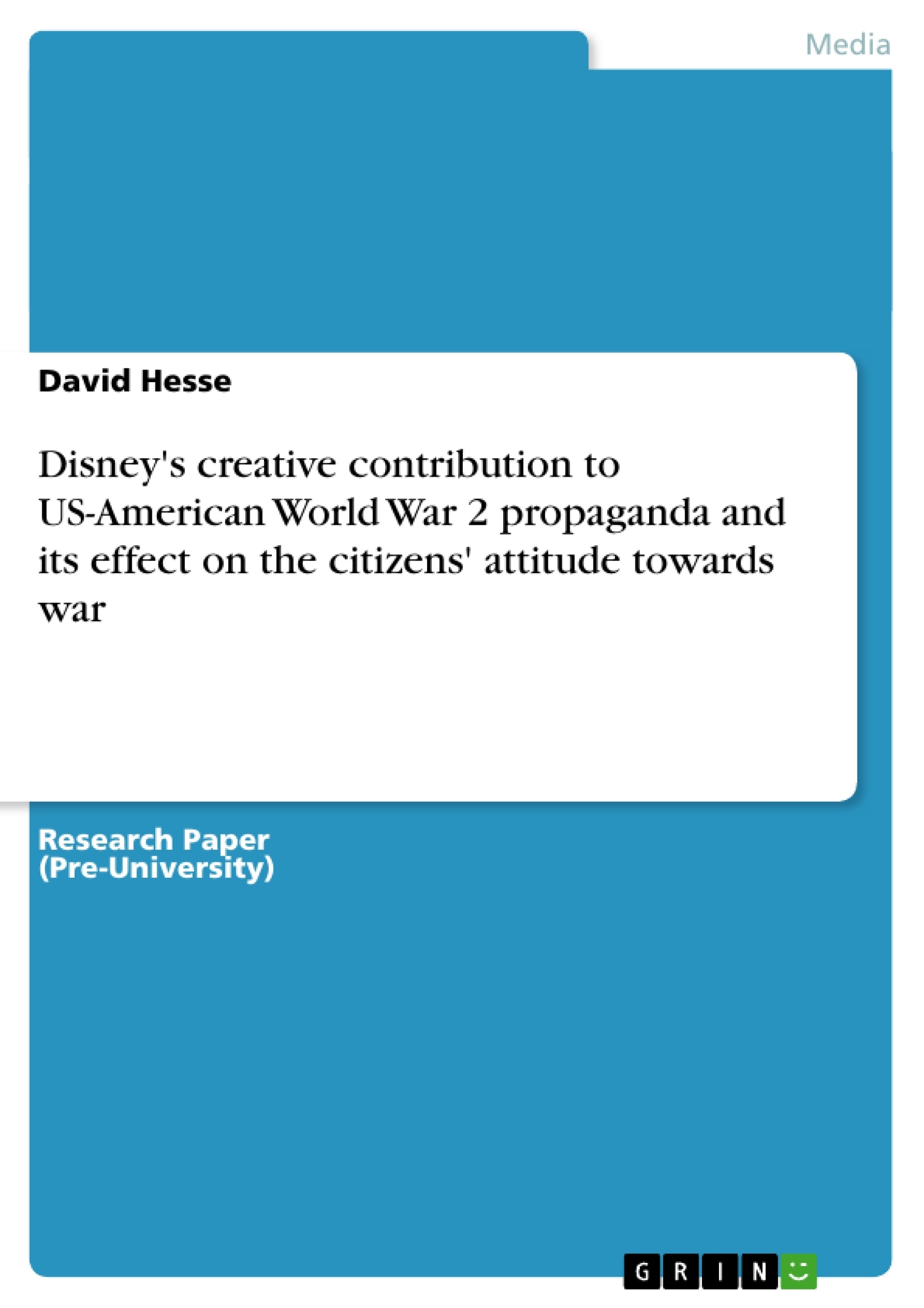 Title: Disney's creative contribution to US-American World War 2 propaganda and its effect on the citizens' attitude towards war