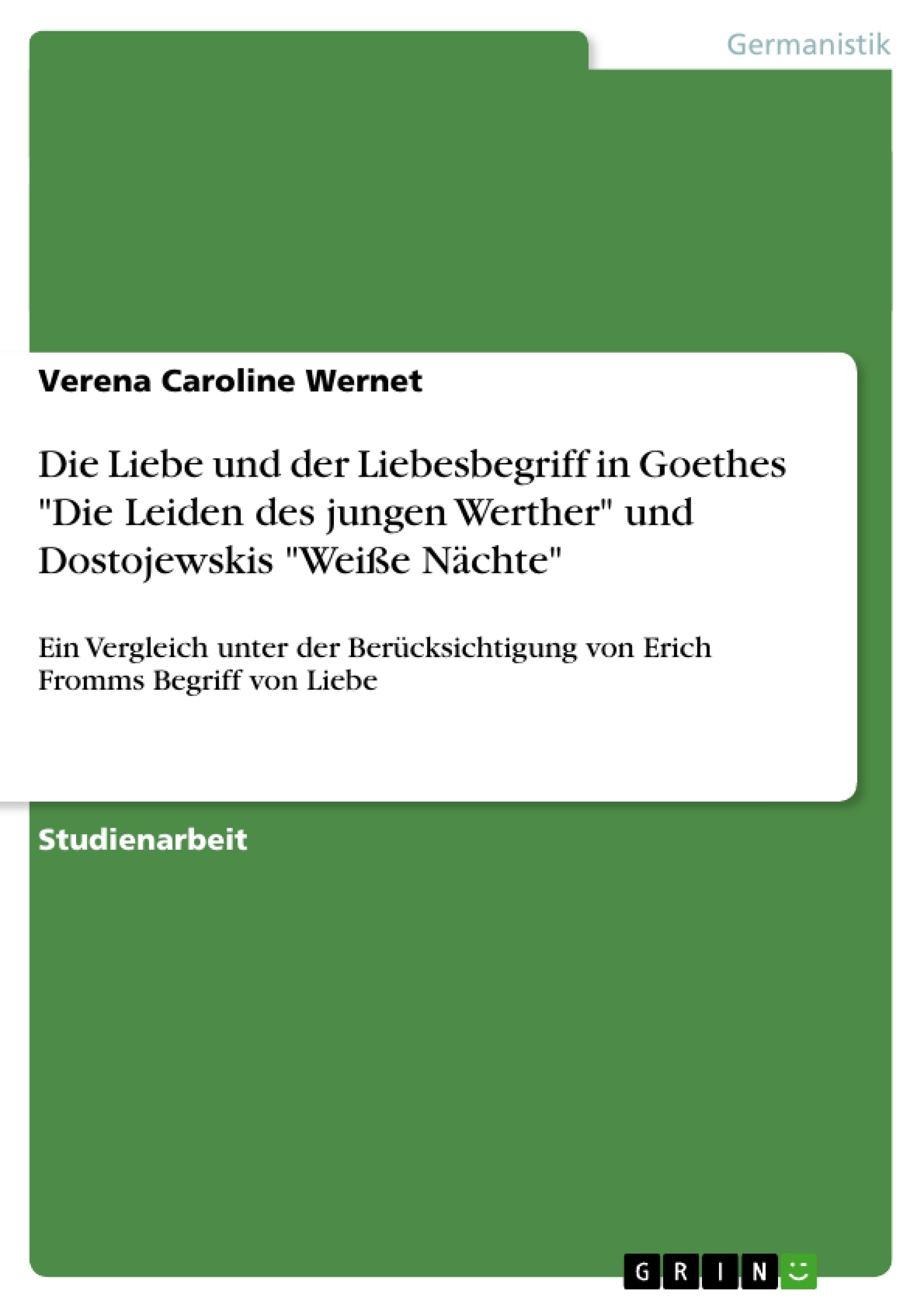 Titel: Die Liebe und der Liebesbegriff in Goethes "Die Leiden des jungen Werther" und Dostojewskis "Weiße Nächte"