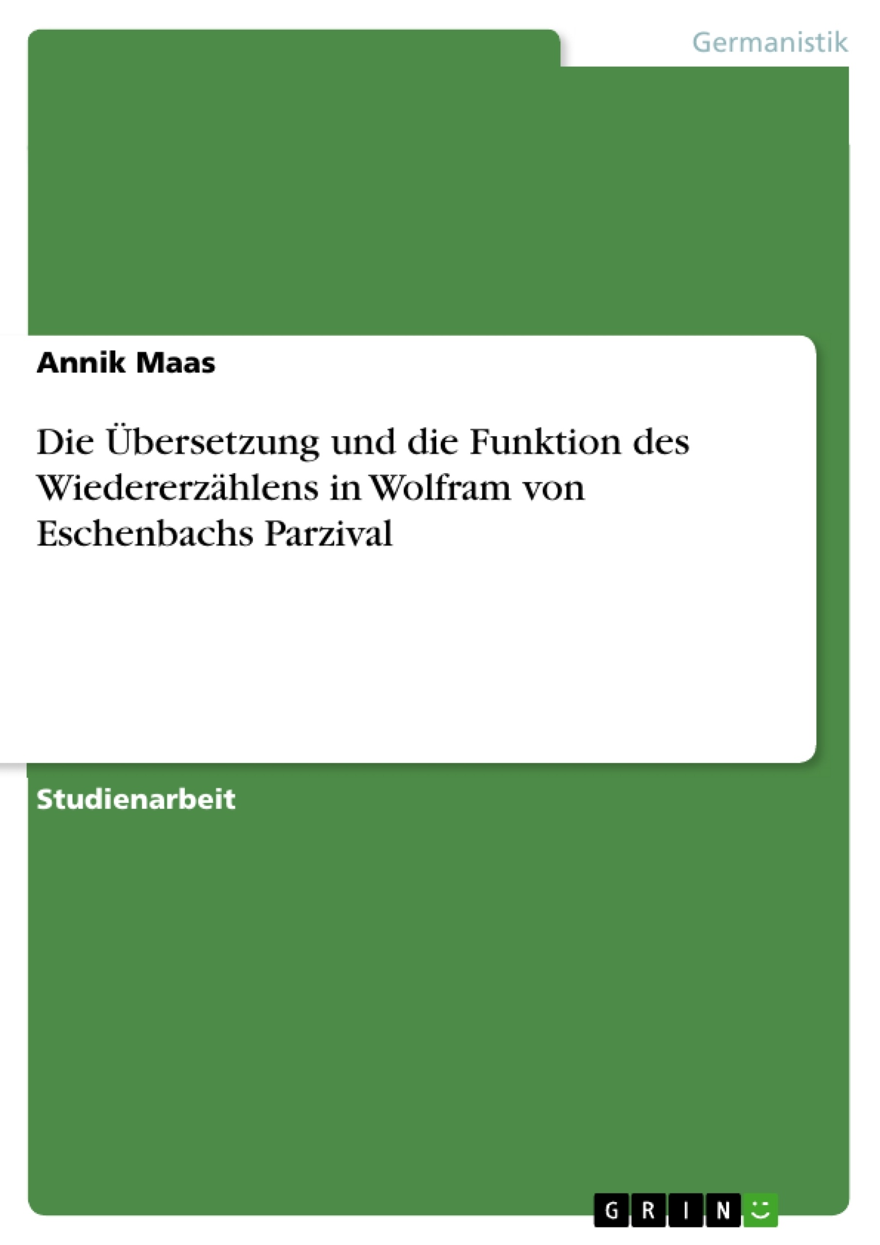 Titre: Die Übersetzung und die Funktion des Wiedererzählens in Wolfram von Eschenbachs Parzival