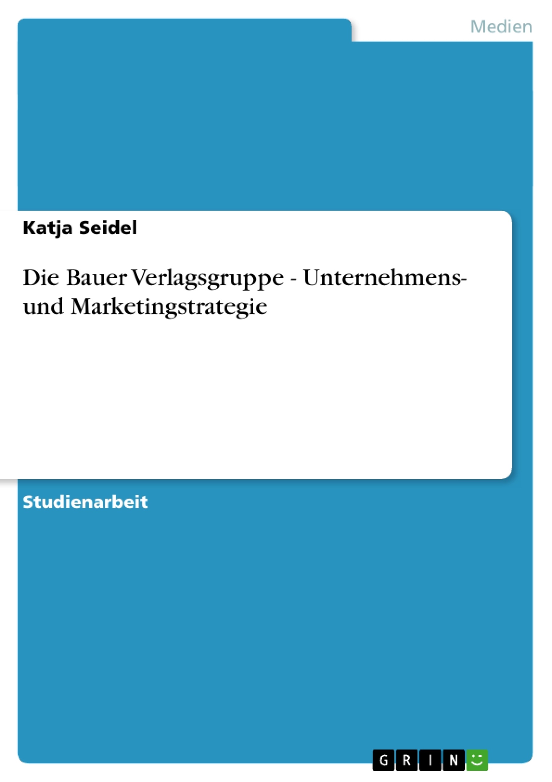 Titel: Die Bauer Verlagsgruppe - Unternehmens- und Marketingstrategie