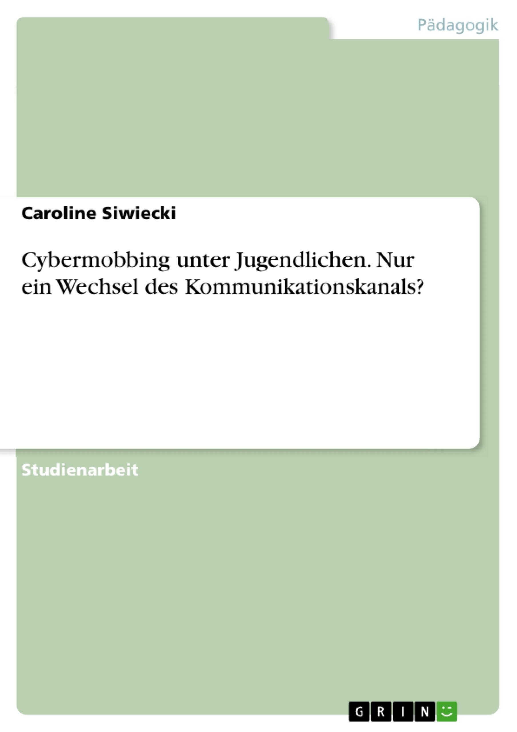 Título: Cybermobbing unter Jugendlichen. Nur ein Wechsel des Kommunikationskanals?