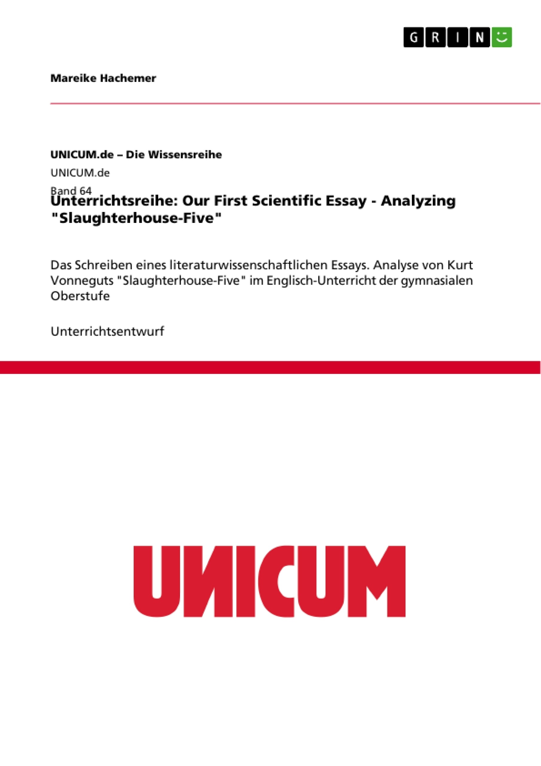 Titel: Unterrichtsreihe: Our First Scientific Essay - Analyzing "Slaughterhouse-Five"